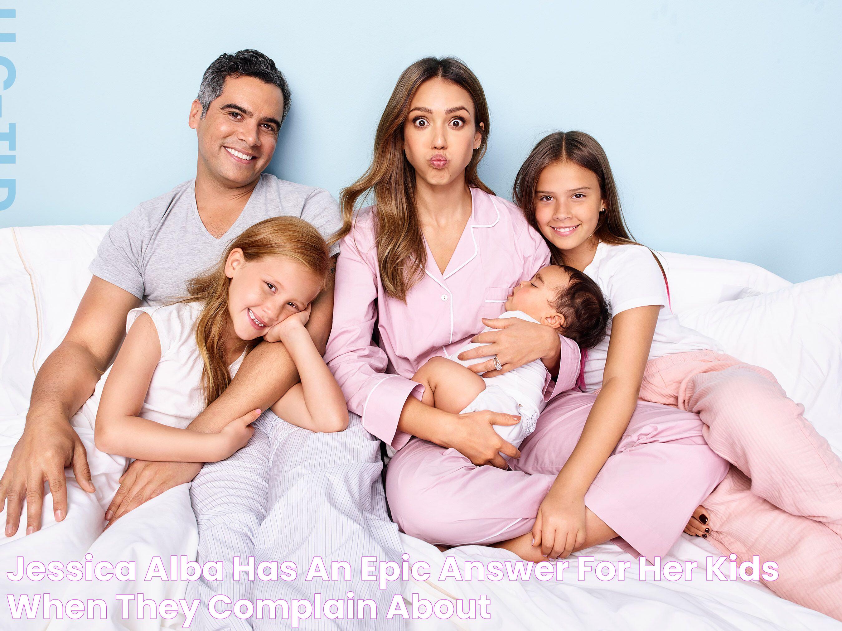 Jessica Alba Has an Epic Answer for Her Kids When They Complain About