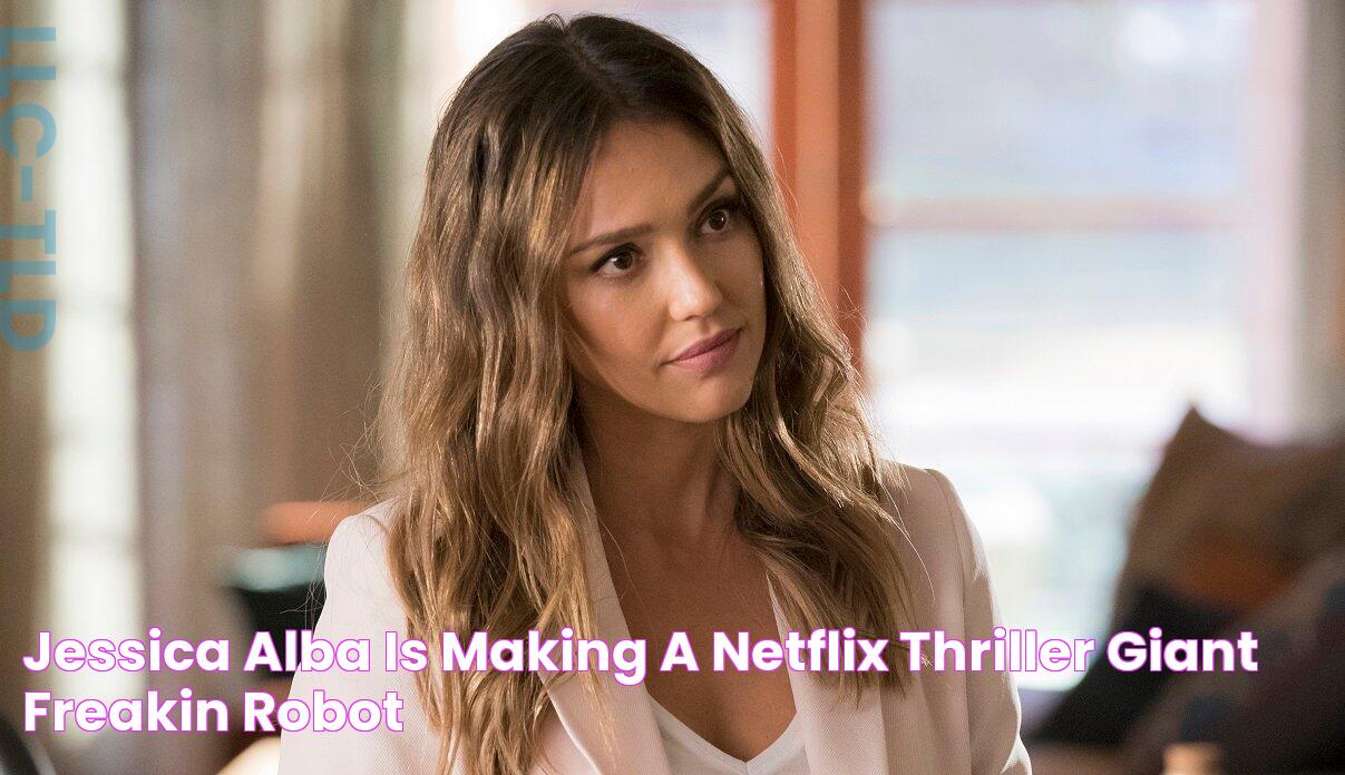 Jessica Alba Is Making A Netflix Thriller GIANT FREAKIN ROBOT