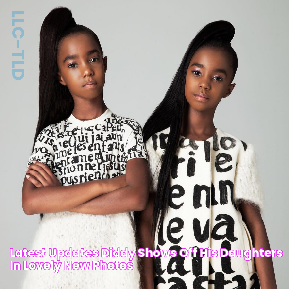 Latest Updates Diddy shows off his daughters in lovely new photos