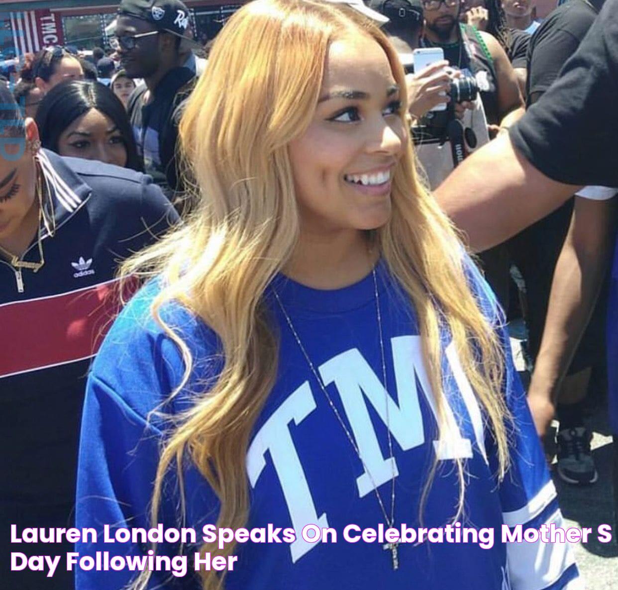 Lauren London Speaks On Celebrating Mother’s Day Following Her