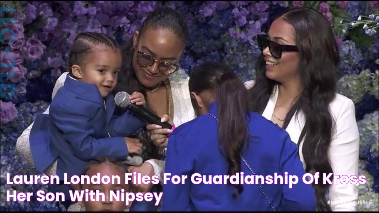 Lauren London files for guardianship of Kross her son with Nipsey