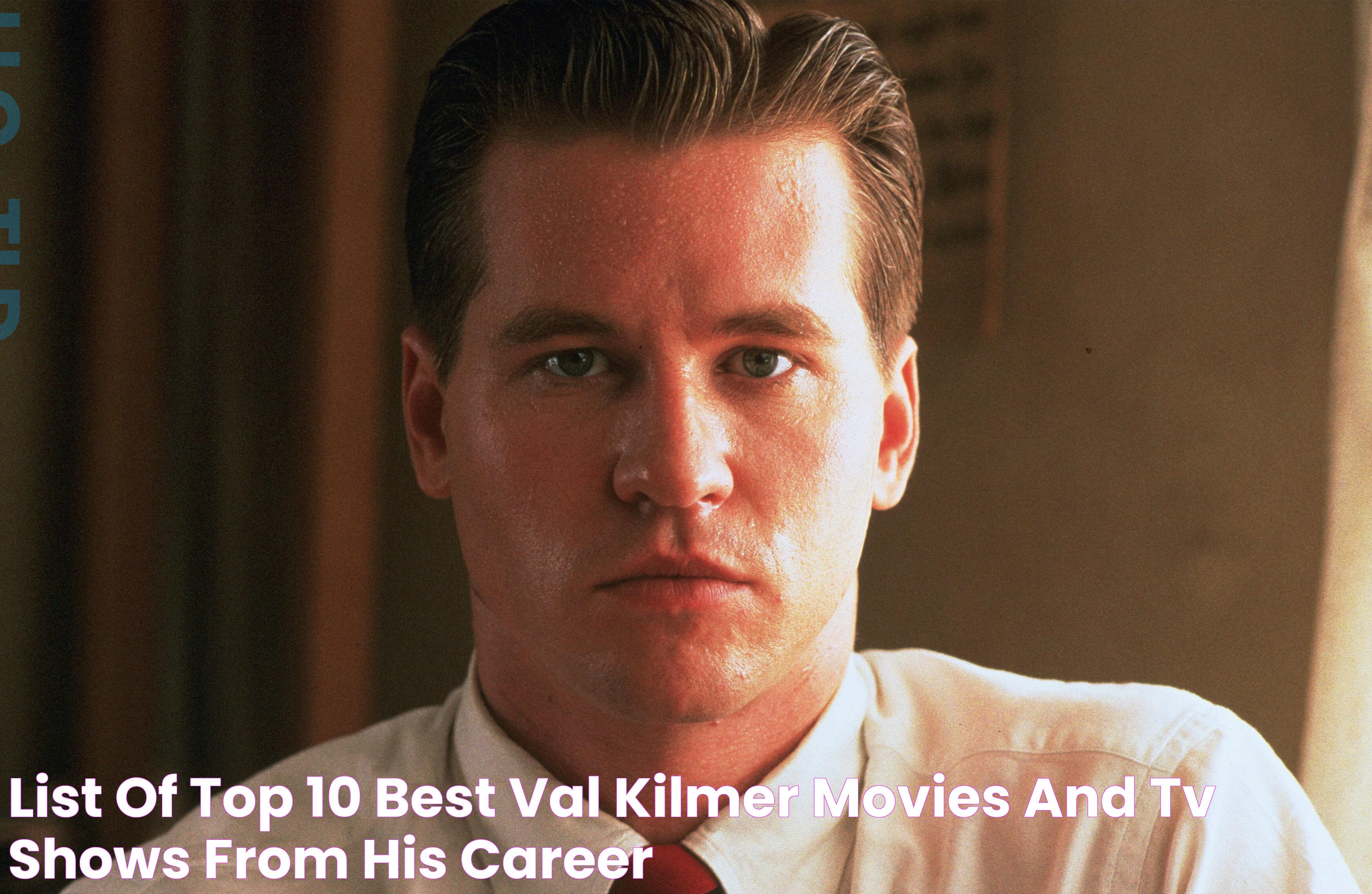 List Of Top 10 Best Val Kilmer Movies And Tv Shows From His Career