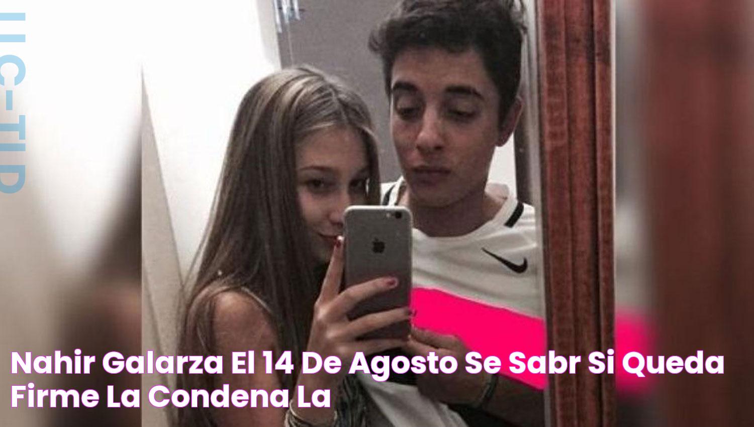 Nahir Galarza el 14 de agosto se sabrá si queda firme la condena LA