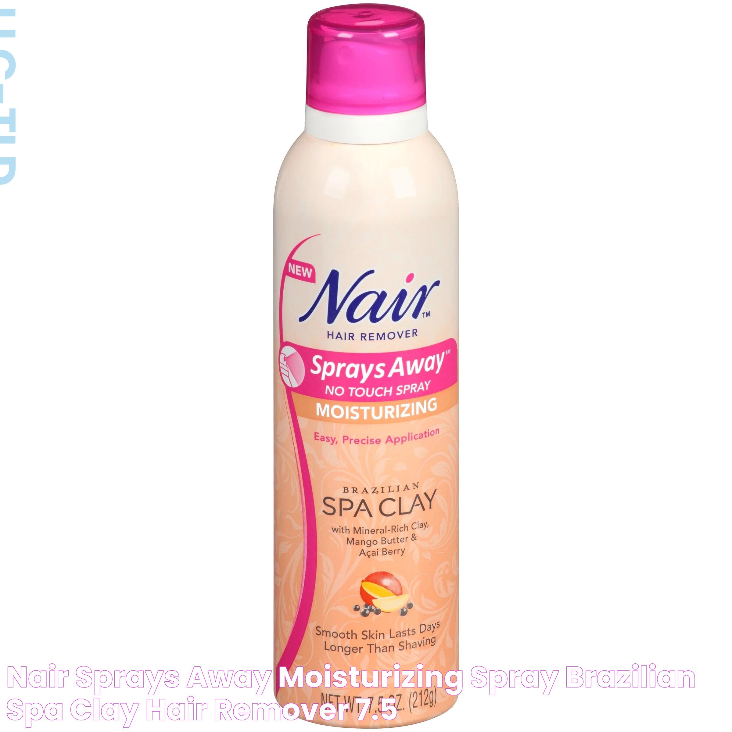 Nair Sprays Away Moisturizing Spray Brazilian Spa Clay Hair Remover 7.5