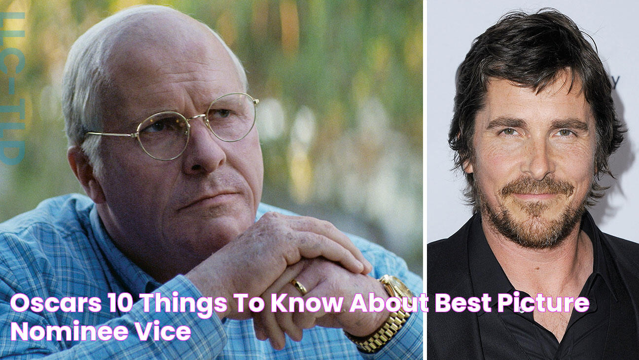 Oscars 10 Things to Know About Best Picture Nominee 'Vice'