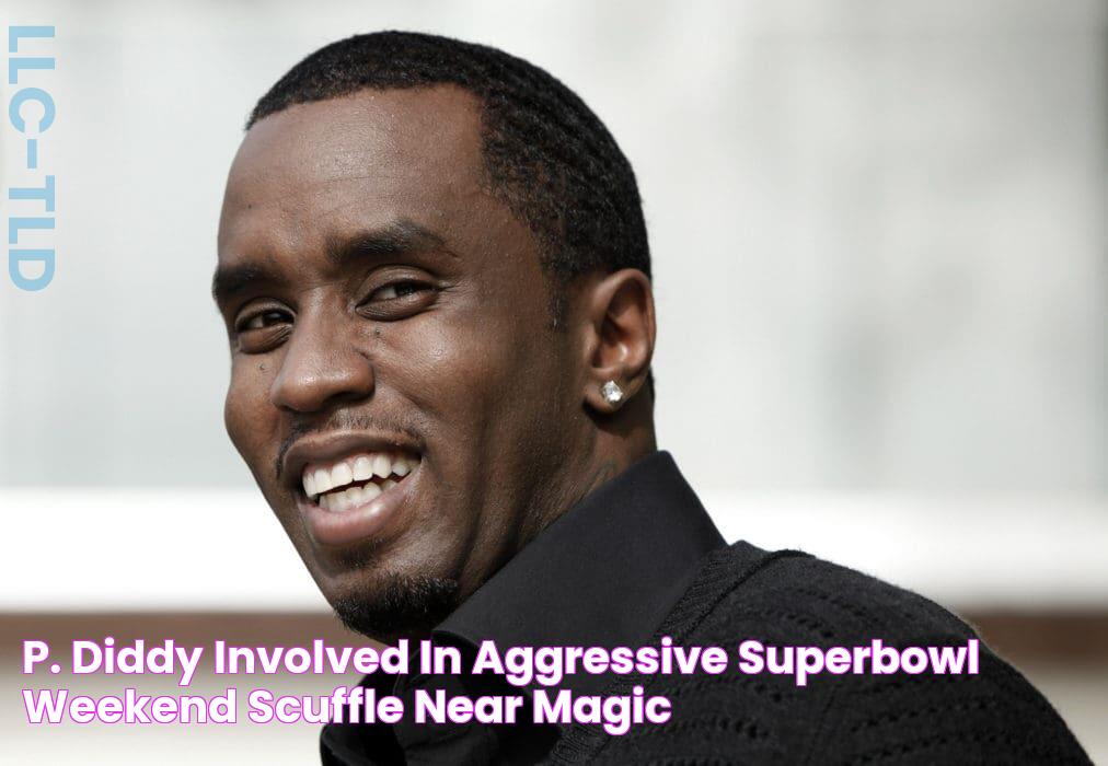 P. Diddy Involved In Aggressive Superbowl Weekend Scuffle Near Magic