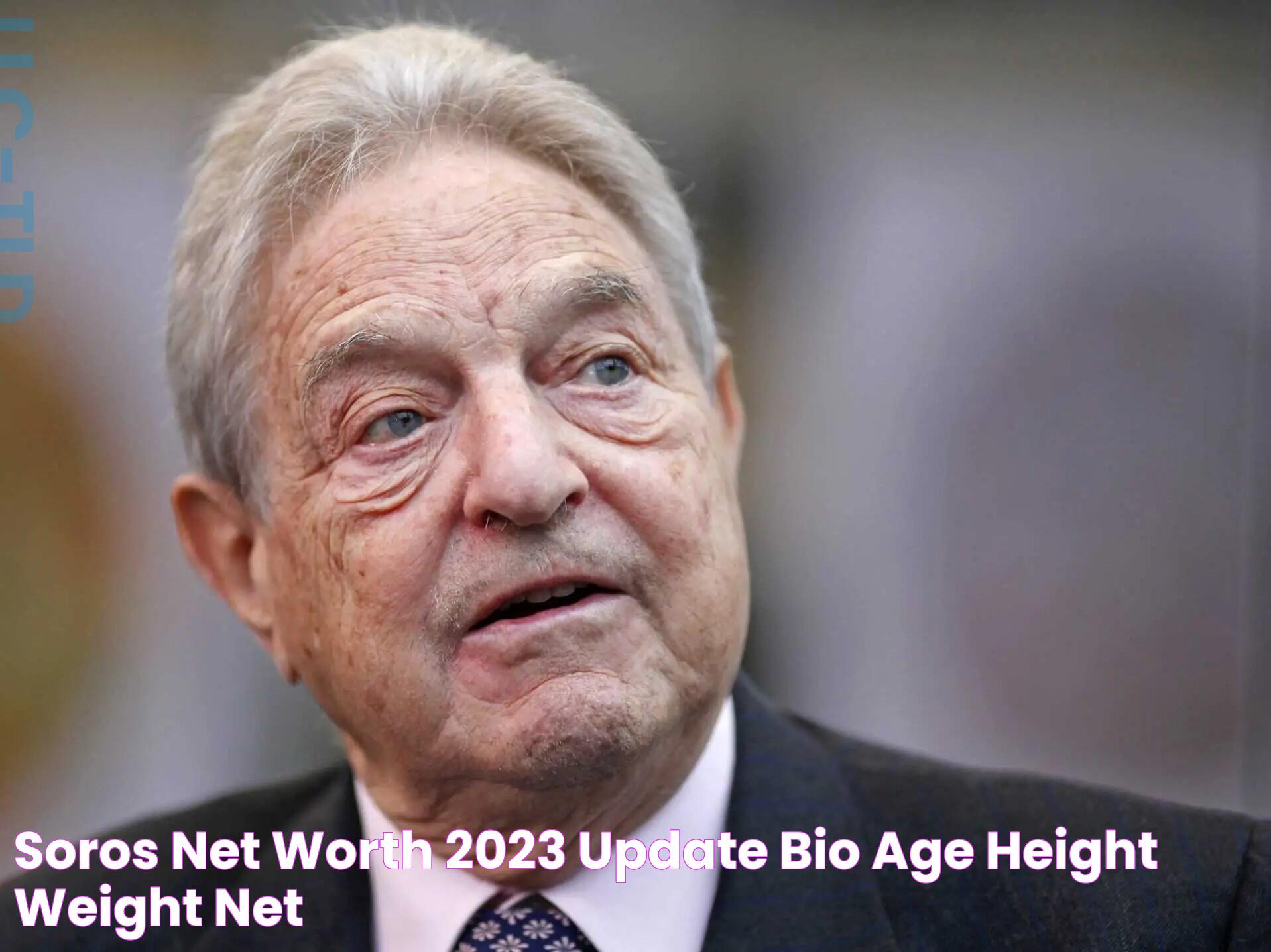 Soros Net Worth 2023 Update Bio, Age, Height, Weight Net