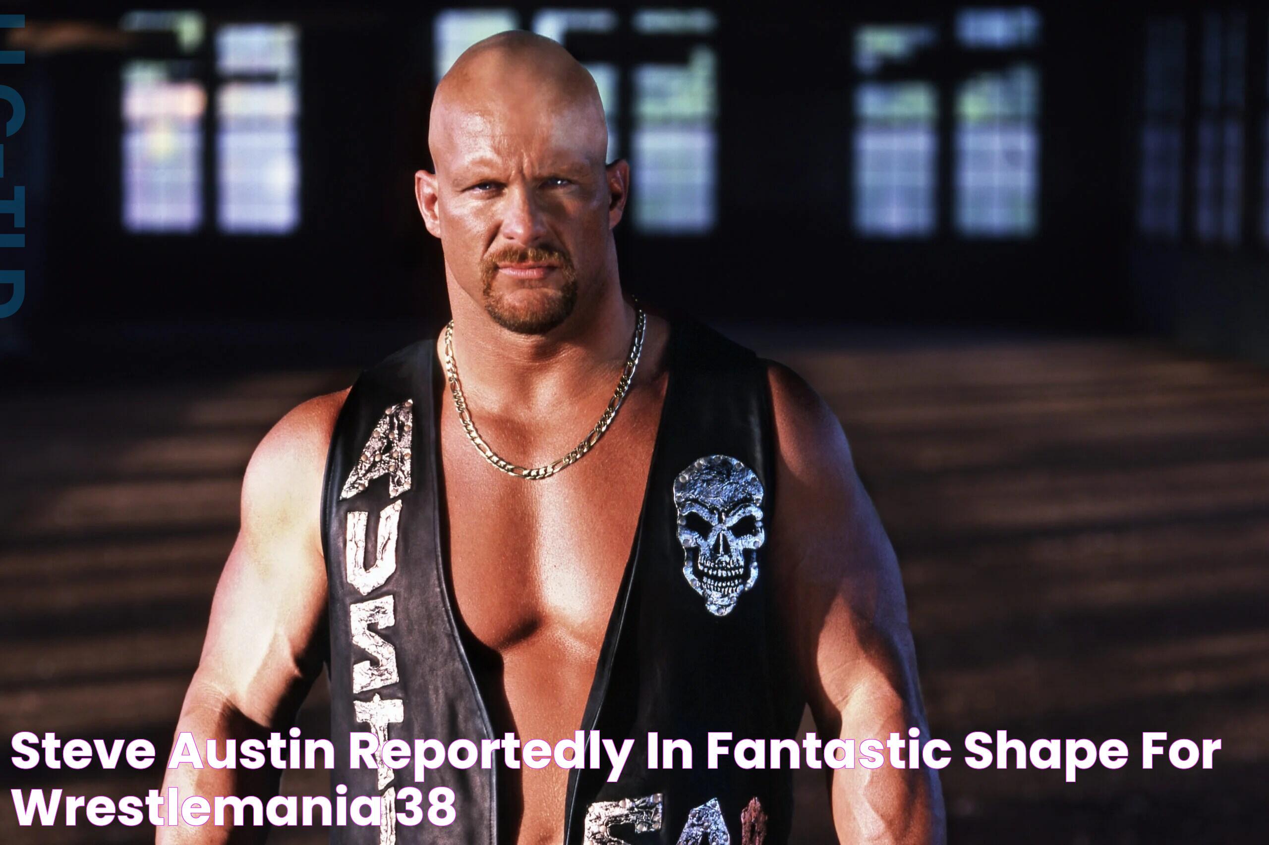 Steve Austin Reportedly In 'Fantastic Shape' For WrestleMania 38