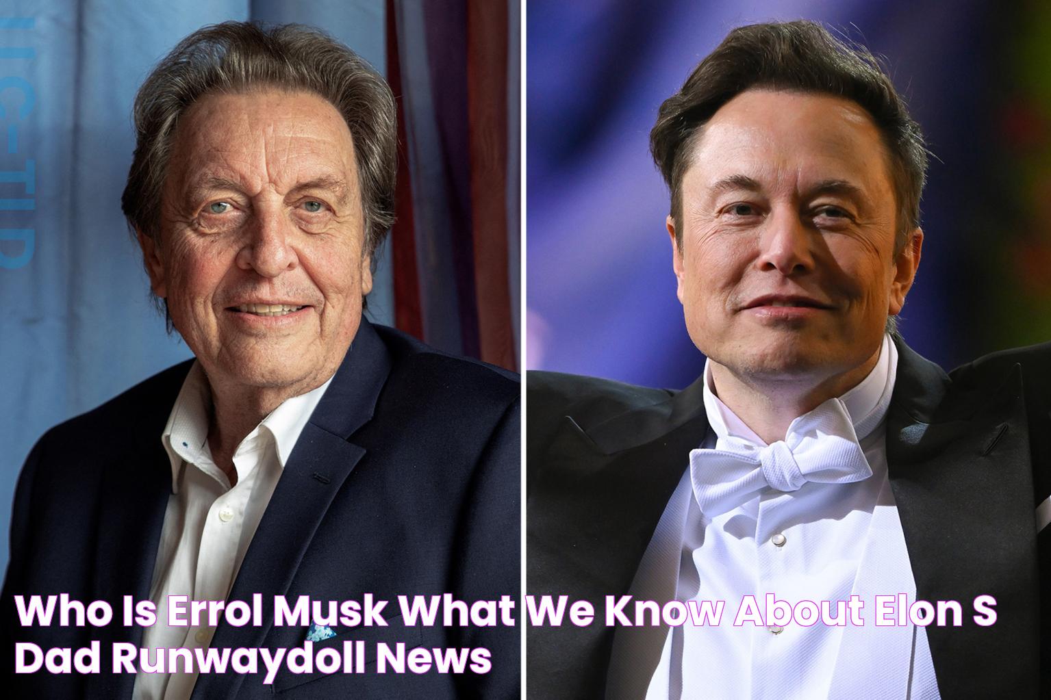 Who is Errol Musk? What we know about Elon's dad RunwayDoll news