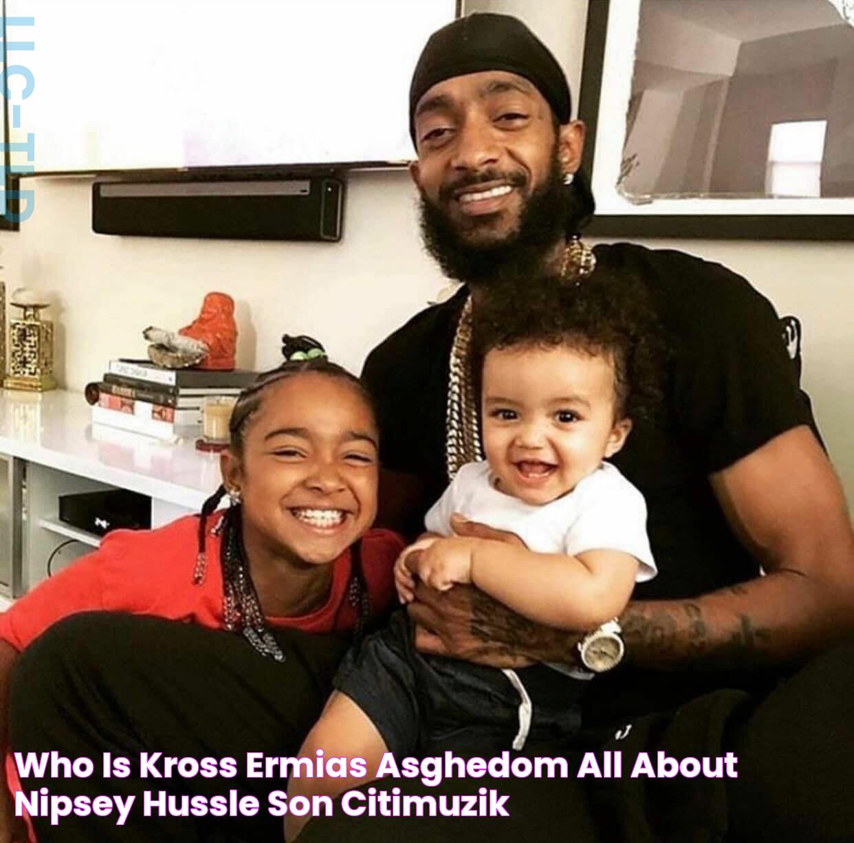 Who is Kross Ermias Asghedom? All About Nipsey Hussle Son — citiMuzik