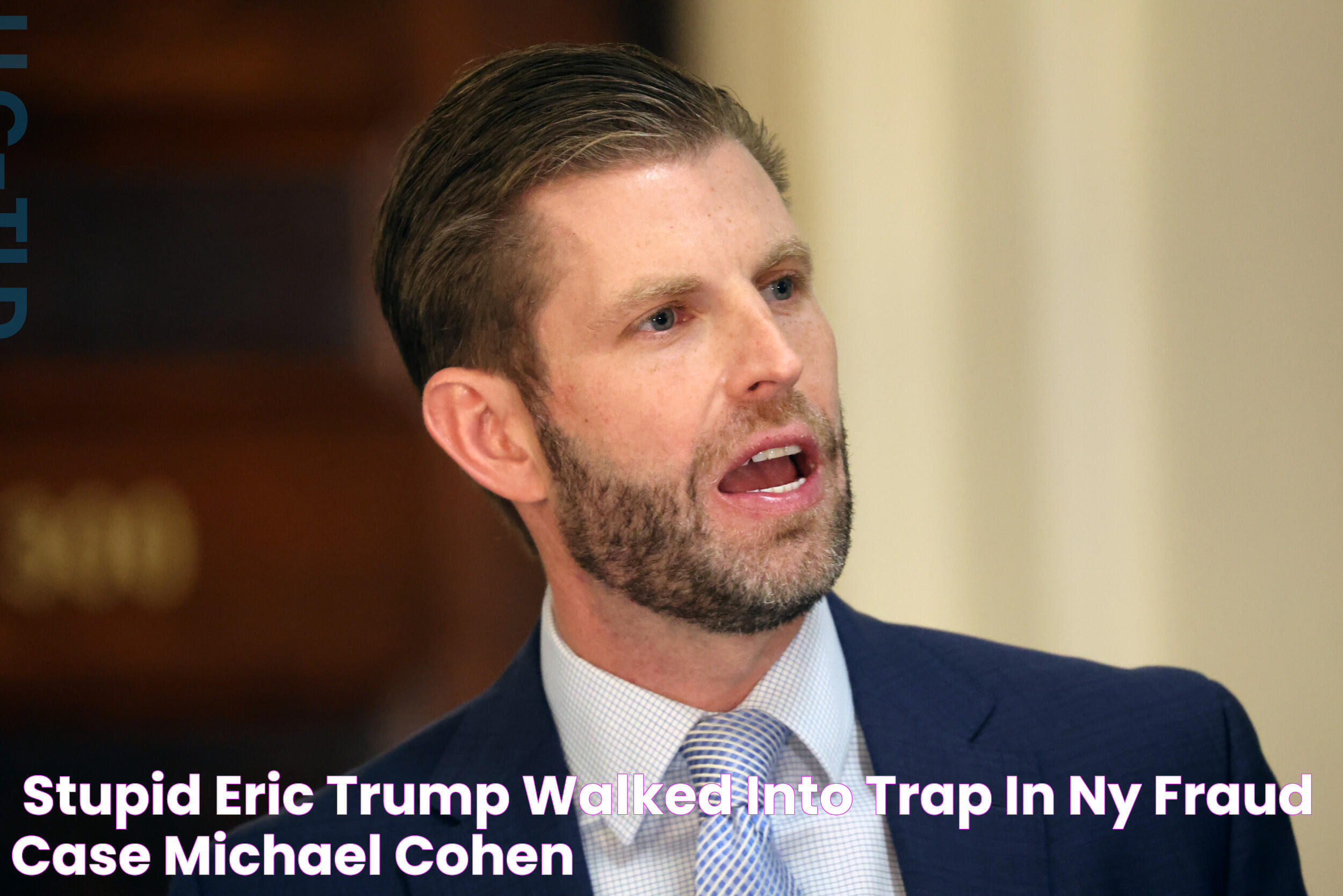 'Stupid' Eric Trump Walked Into Trap in NY Fraud Case Michael Cohen