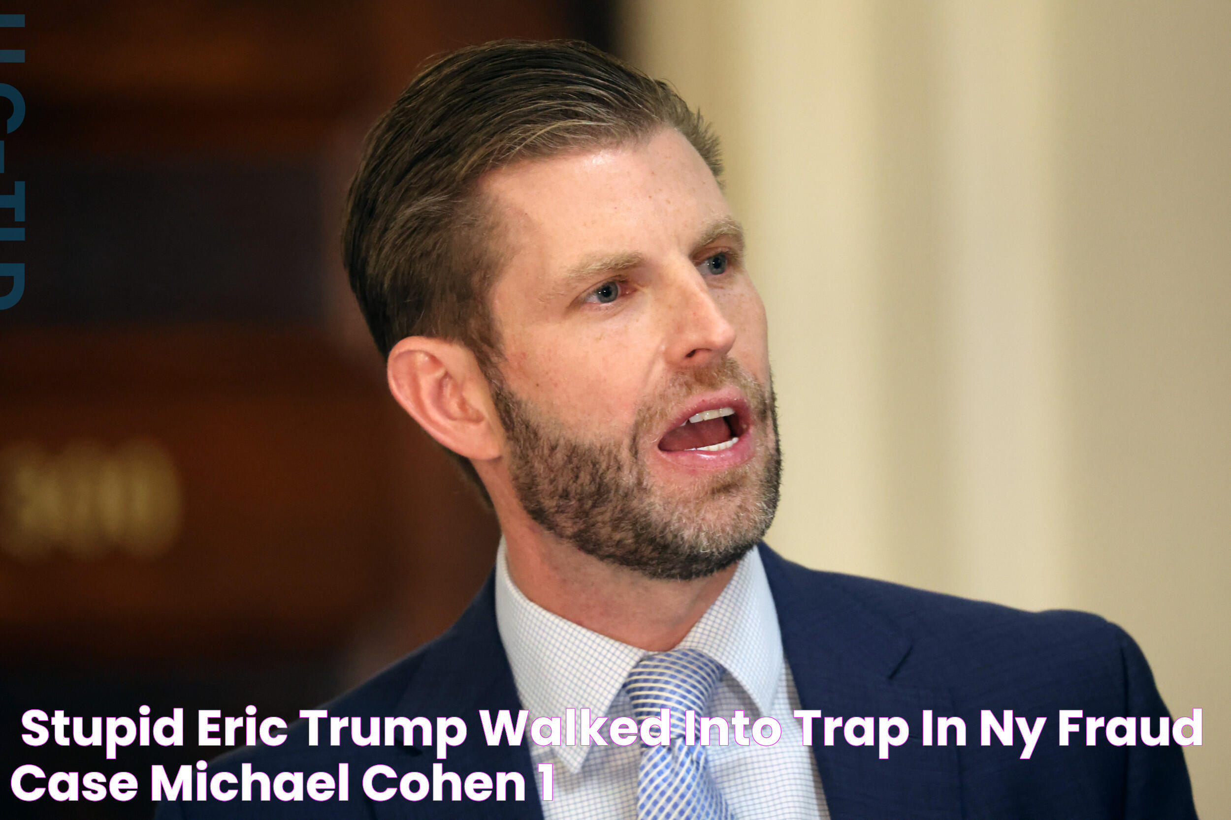 'Stupid' Eric Trump Walked Into Trap in NY Fraud Case Michael Cohen