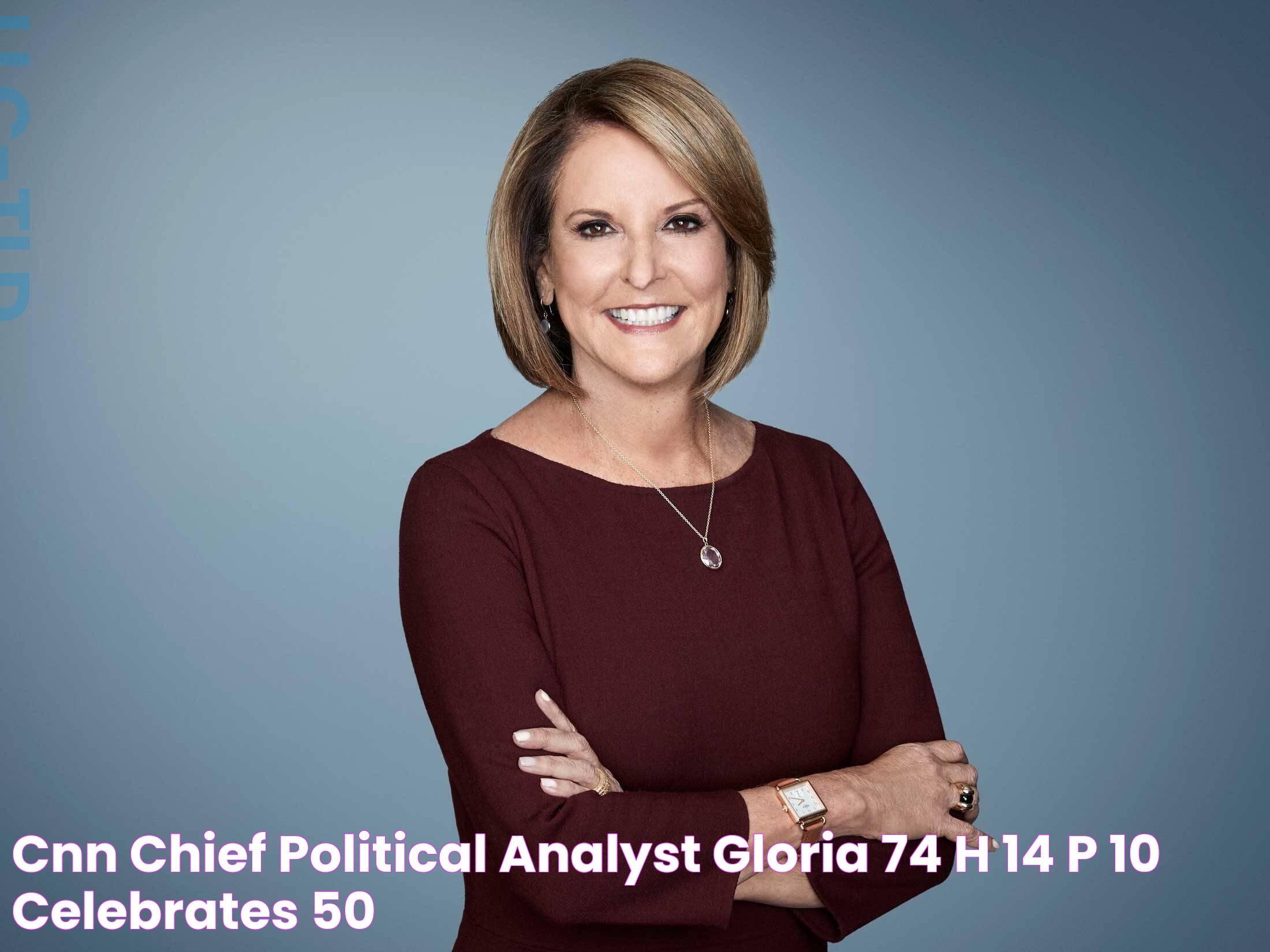 CNN Chief Political Analyst Gloria ’74, H’14, P’10 Celebrates 50