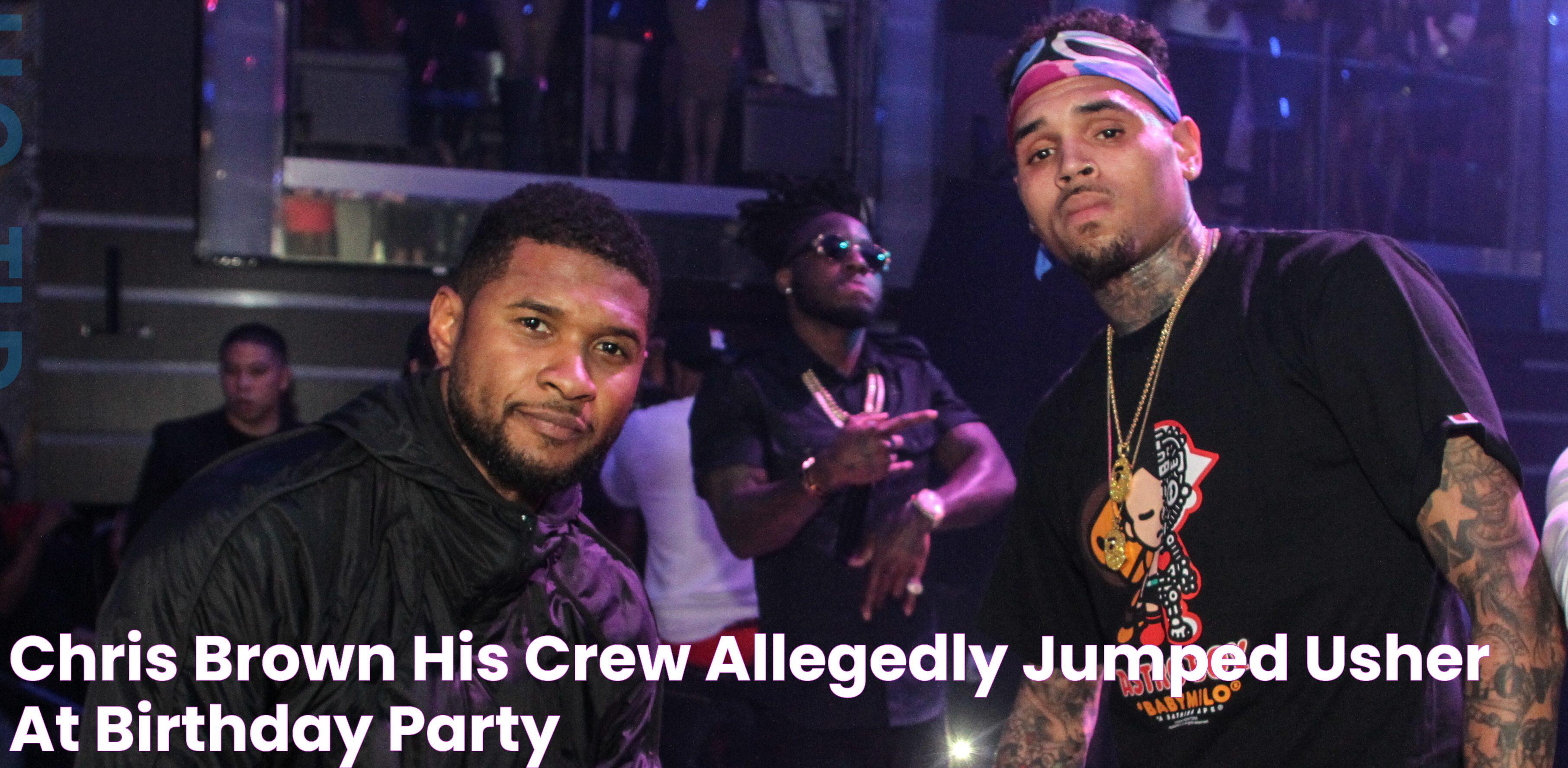 Chris Brown & His Crew Allegedly Jumped Usher At Birthday Party