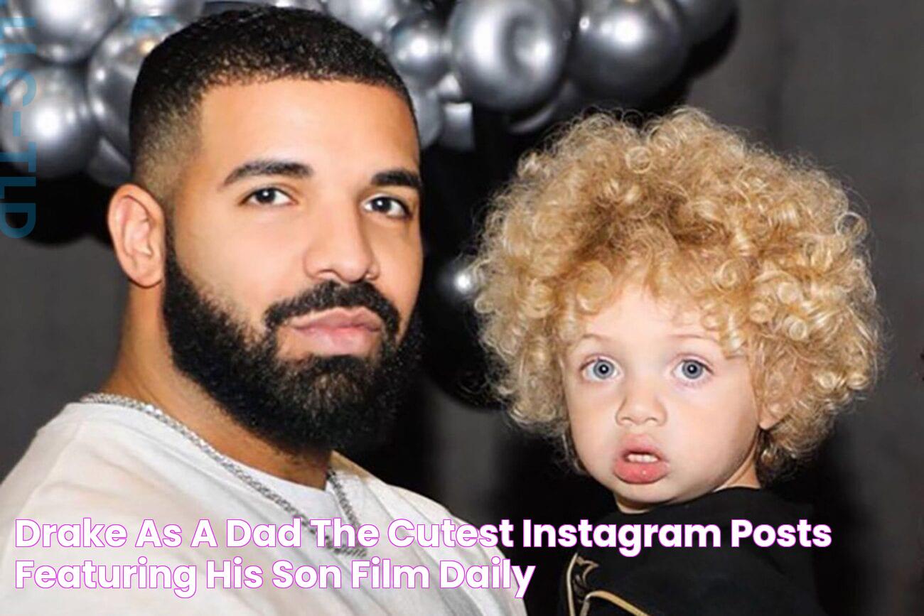 Drake as a dad The cutest Instagram posts featuring his son Film Daily