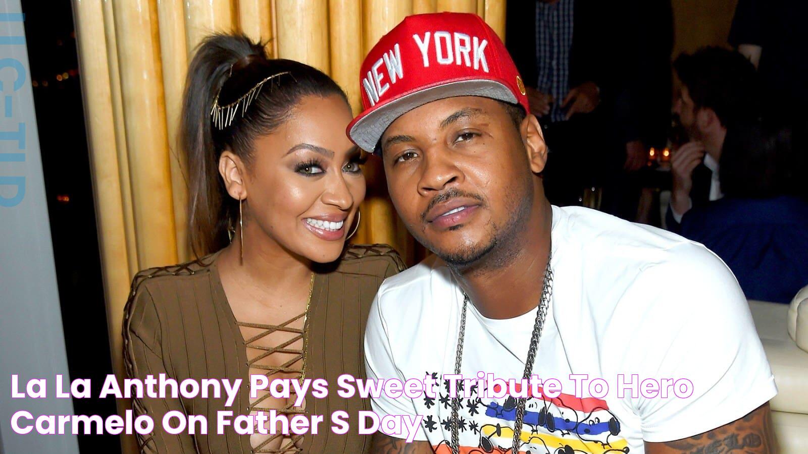 La La Anthony Pays Sweet Tribute To ‘Hero’ Carmelo On Father’s Day