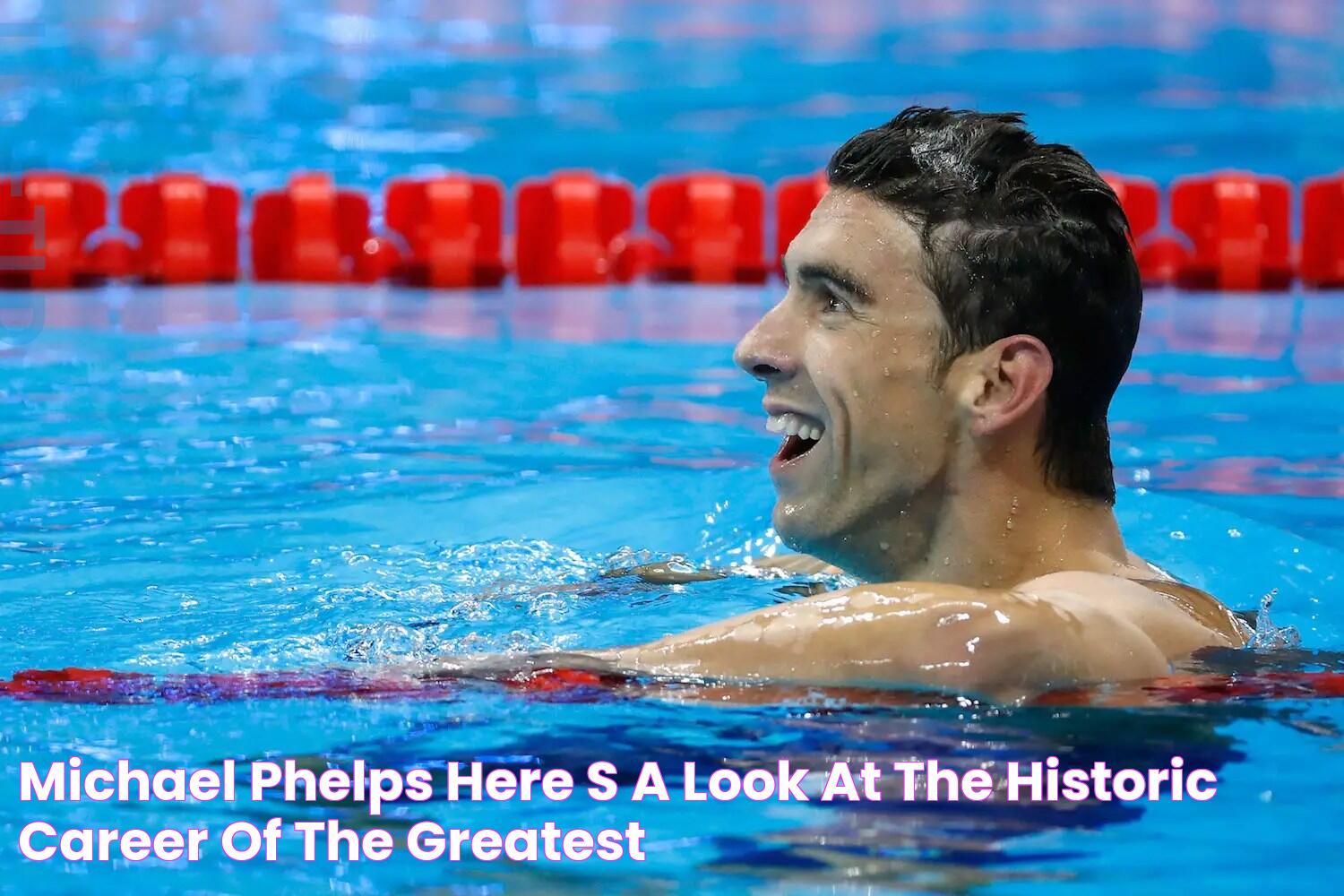 MICHAEL PHELPS Here's a look at the historic career of the greatest