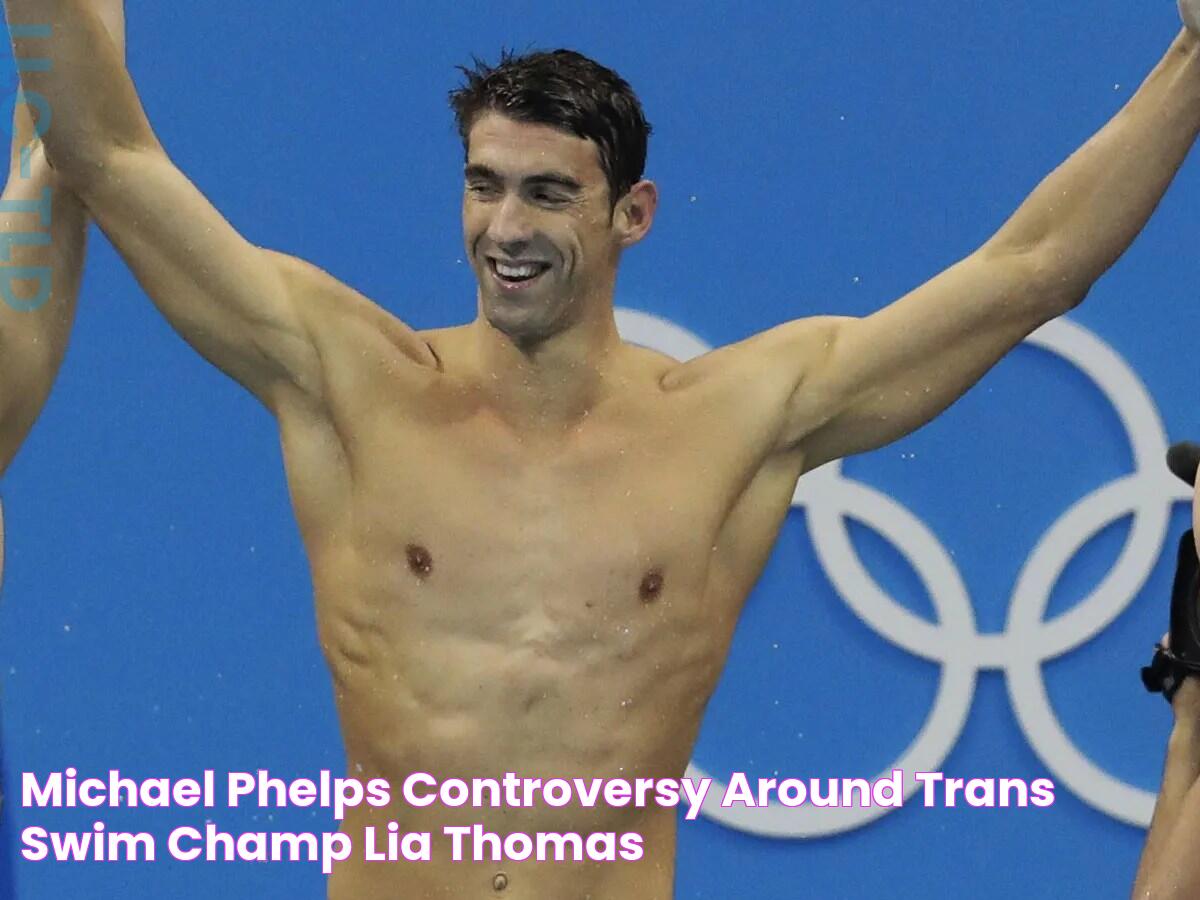 Michael Phelps Controversy Around Trans Swim Champ Lia Thomas