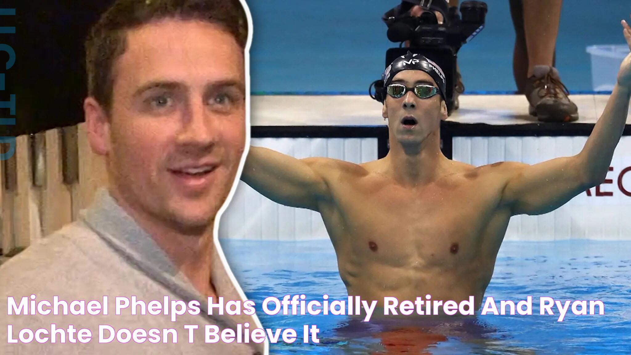 Michael Phelps Has Officially Retired and Ryan Lochte Doesn’t Believe It