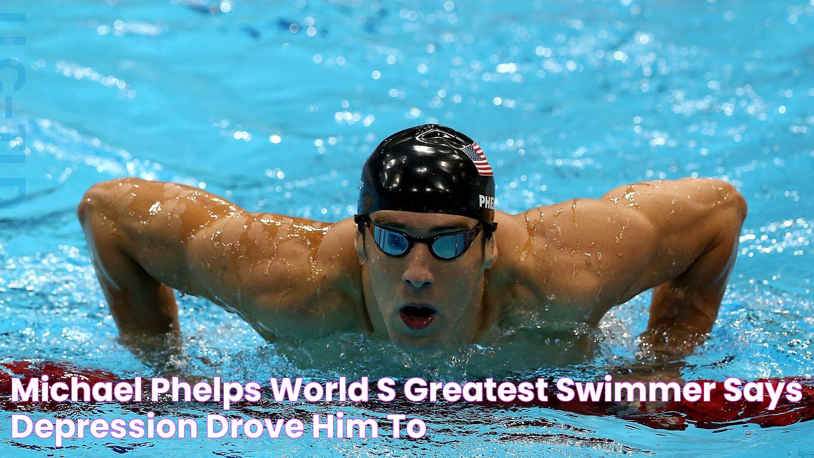 Michael Phelps World's greatest swimmer says depression drove him to