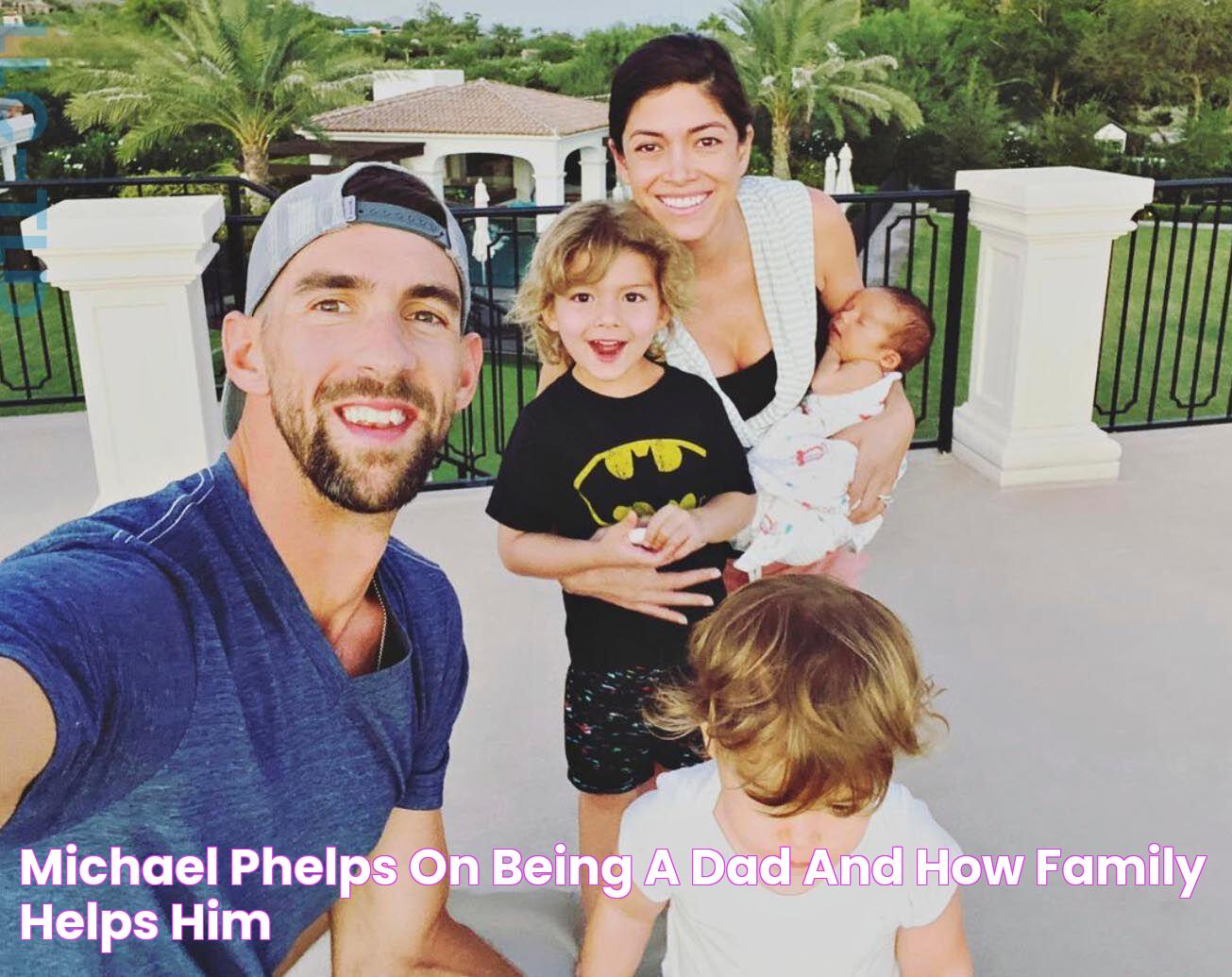 Michael Phelps on Being A Dad and How Family Helps Him