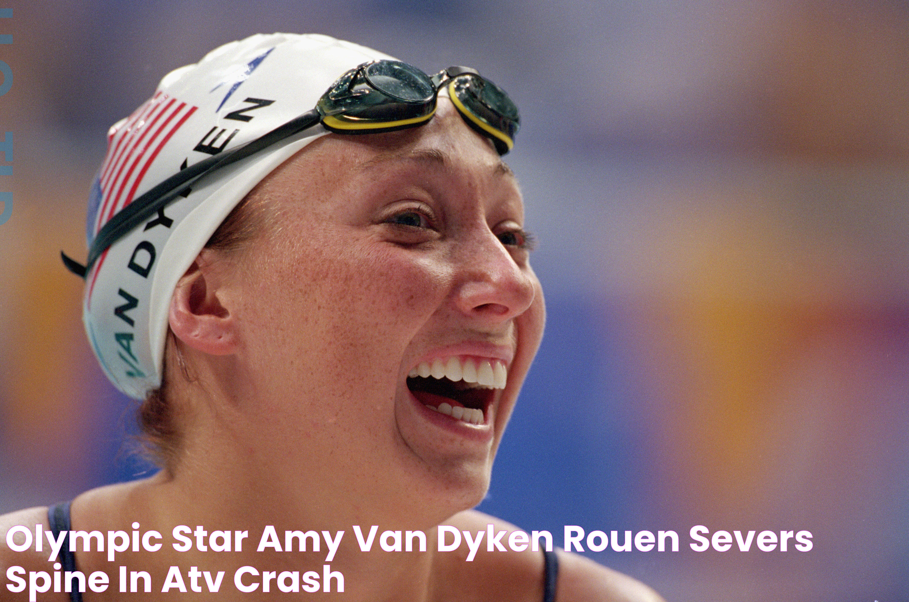 Olympic Star Amy Van Dyken Rouen Severs Spine In ATV Crash