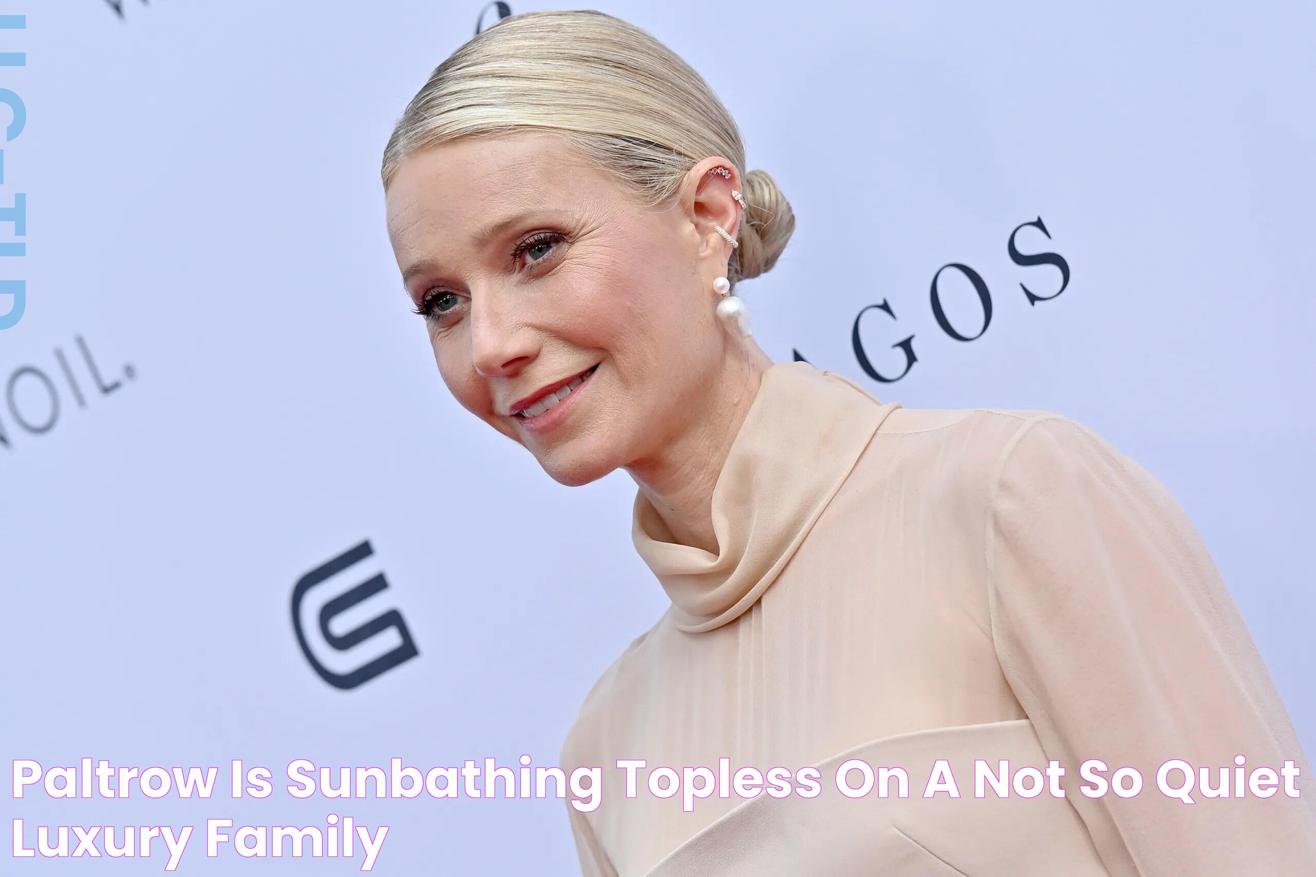 Paltrow Is Sunbathing Topless on a (Not So Quiet) Luxury Family