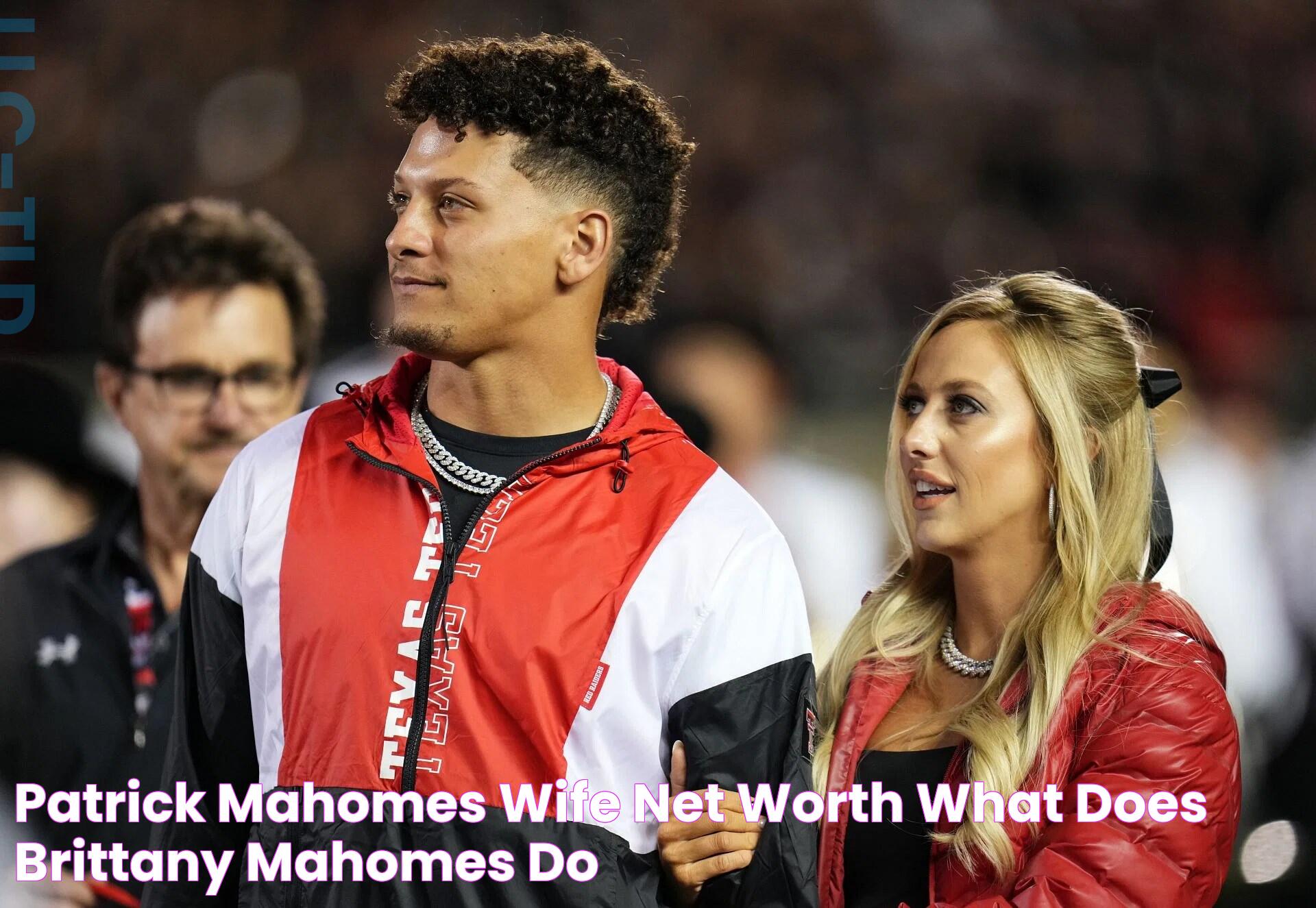 Patrick Mahomes' wife net worth What does Brittany Mahomes do?