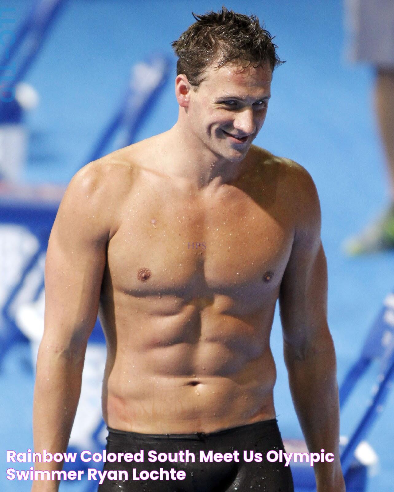 Rainbow Colored South Meet US Olympic Swimmer Ryan Lochte!!!!