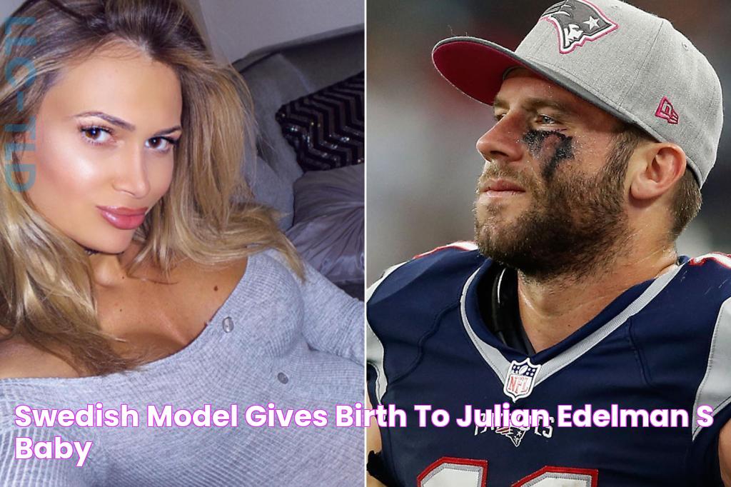 Swedish model gives birth to Julian Edelman’s baby