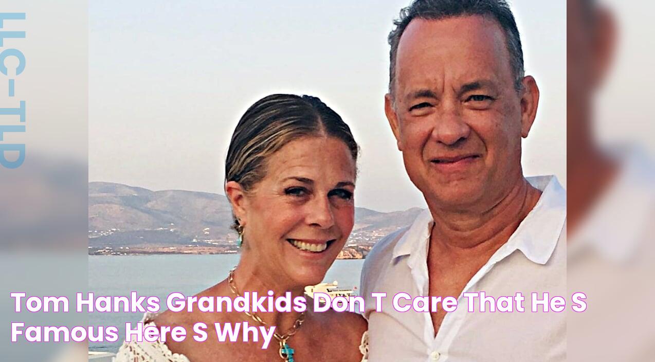 Tom Hanks' Grandkids Don't Care That He's Famous Here's Why