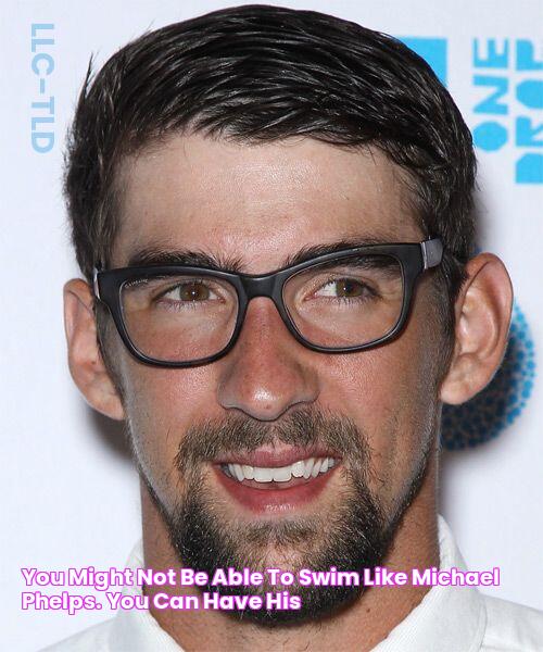 You might not be able to swim like Michael Phelps. You can have his