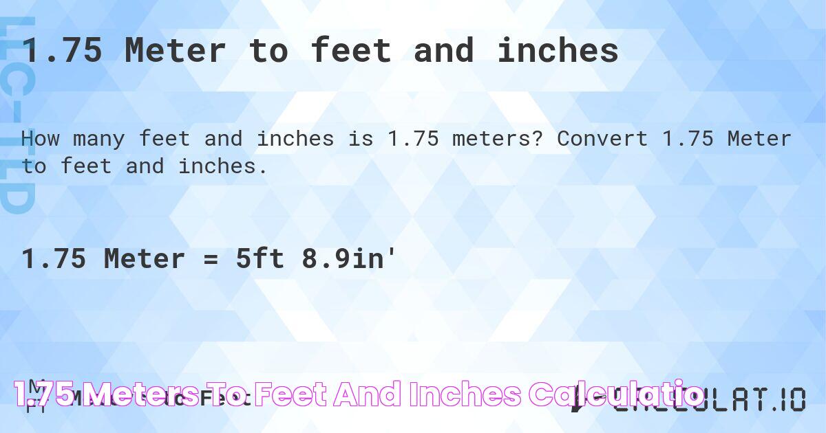 1.75 Meters to feet and inches Calculatio