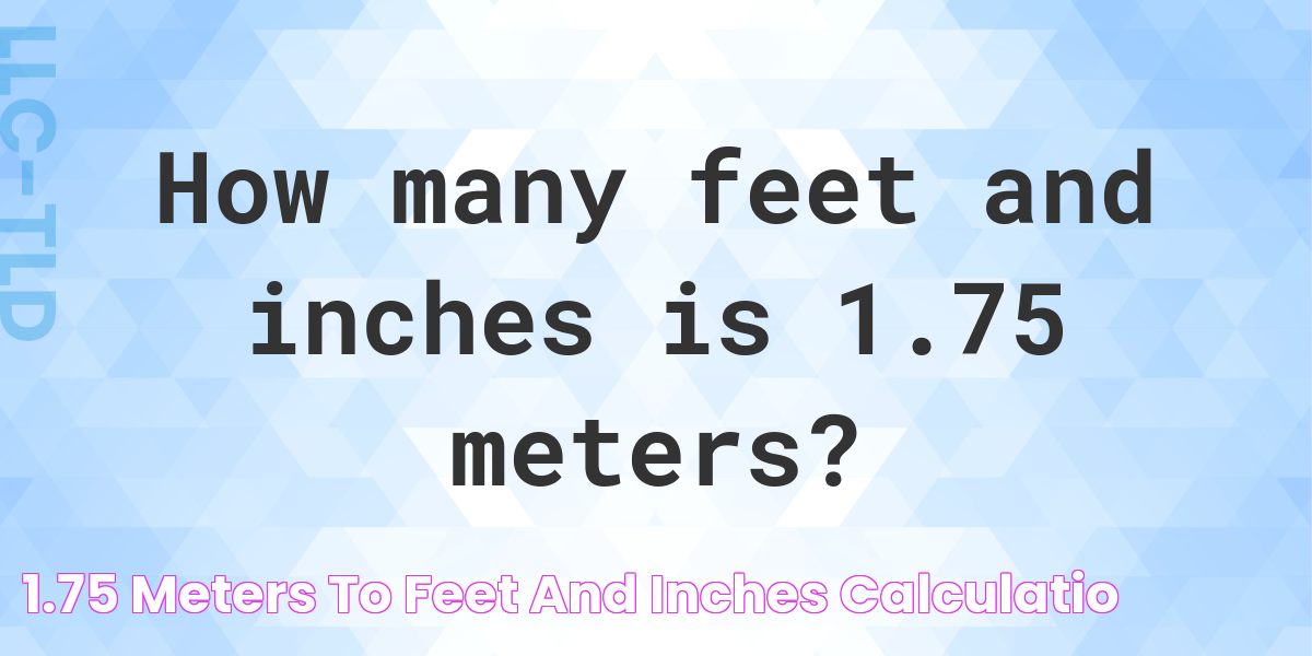 1.75 Meters to feet and inches Calculatio