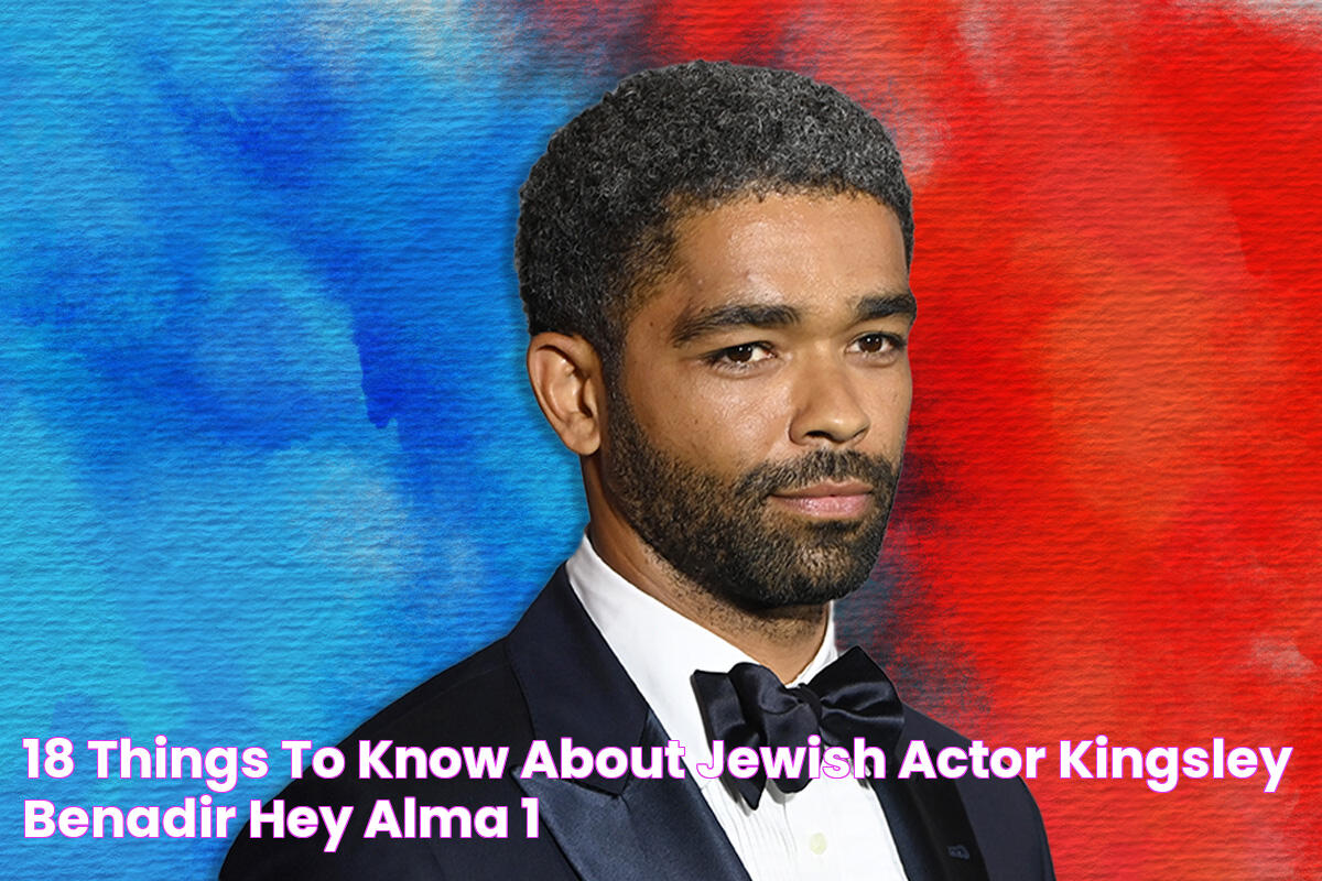 18 Things to Know About Jewish Actor Kingsley BenAdir Hey Alma