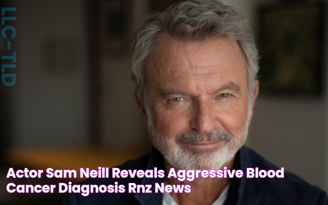 Actor Sam Neill reveals 'aggressive' blood cancer diagnosis RNZ News