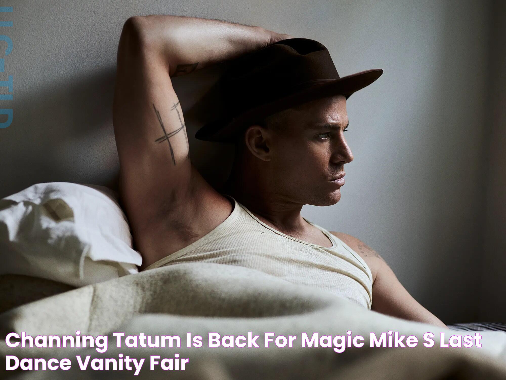 Channing Tatum Is Back for ‘Magic Mike’s Last Dance’ Vanity Fair