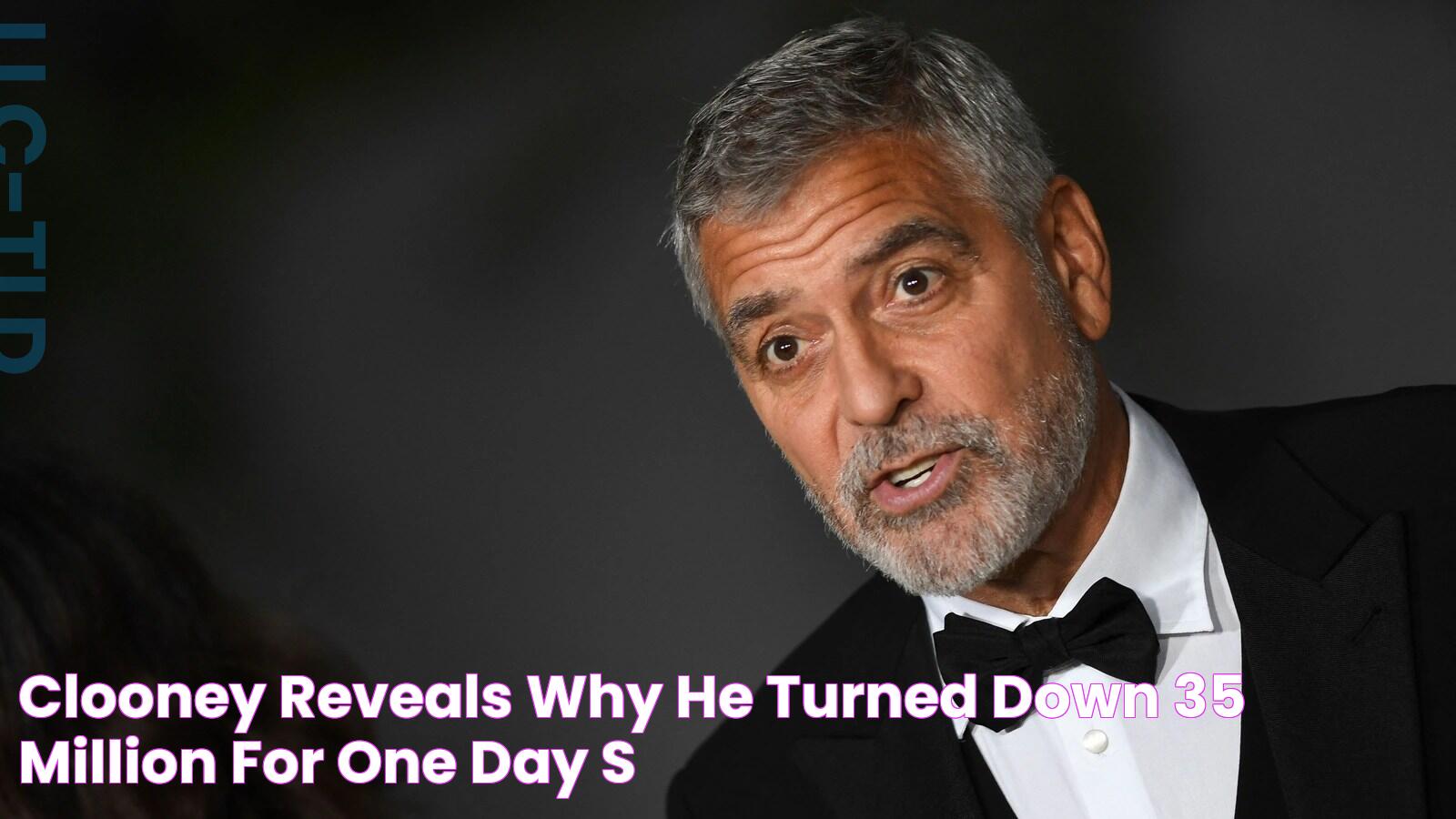 Clooney reveals why he turned down 35 million for one day's