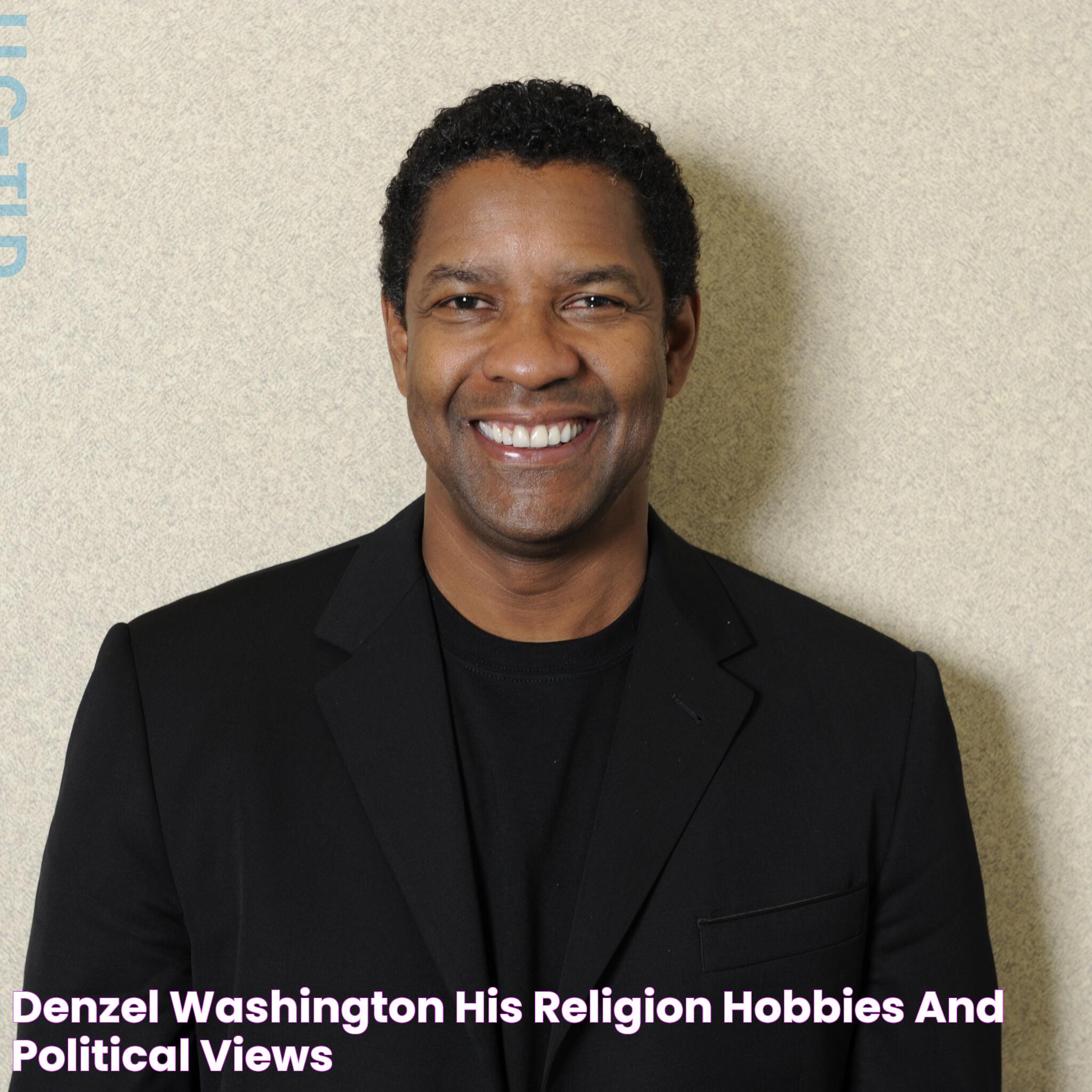 Denzel Washington His Religion, Hobbies, and Political Views