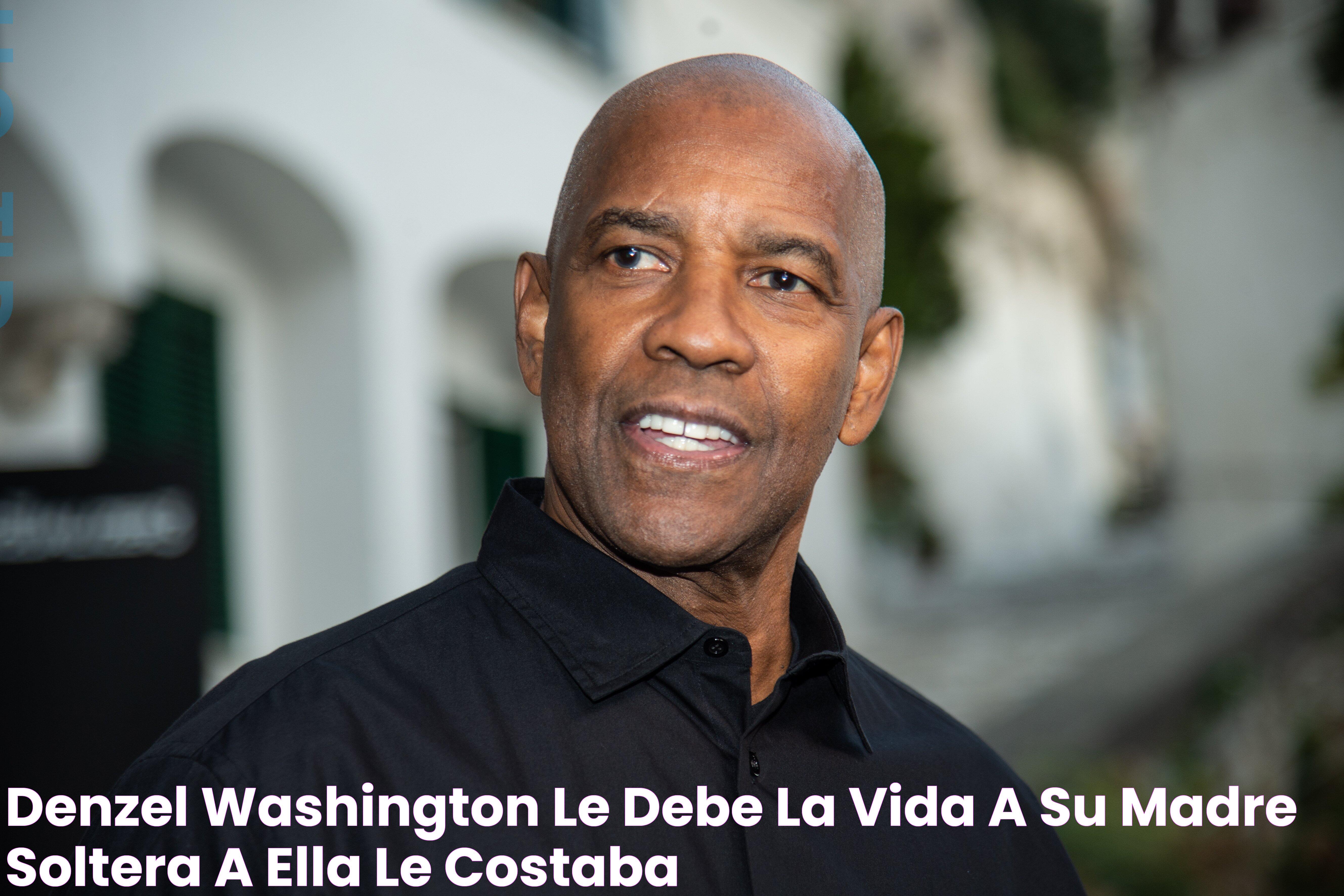 Denzel Washington le debe la vida a su madre soltera a ella le costaba