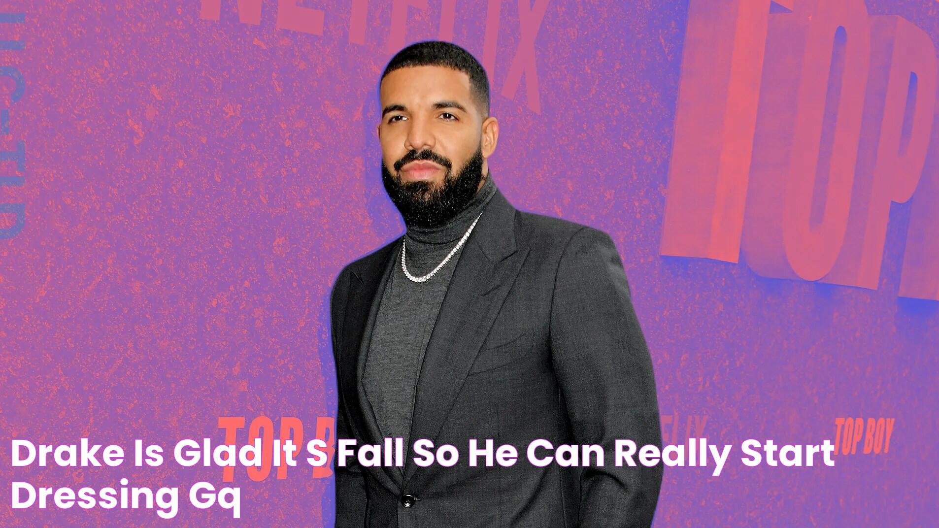 Drake Is Glad It's Fall, So He Can Really Start Dressing GQ