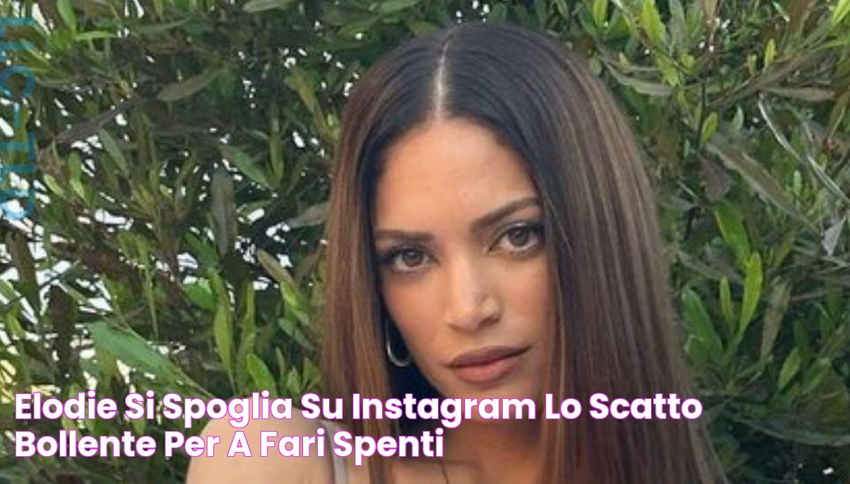 Elodie si spoglia su Instagram lo scatto bollente per “A fari spenti”