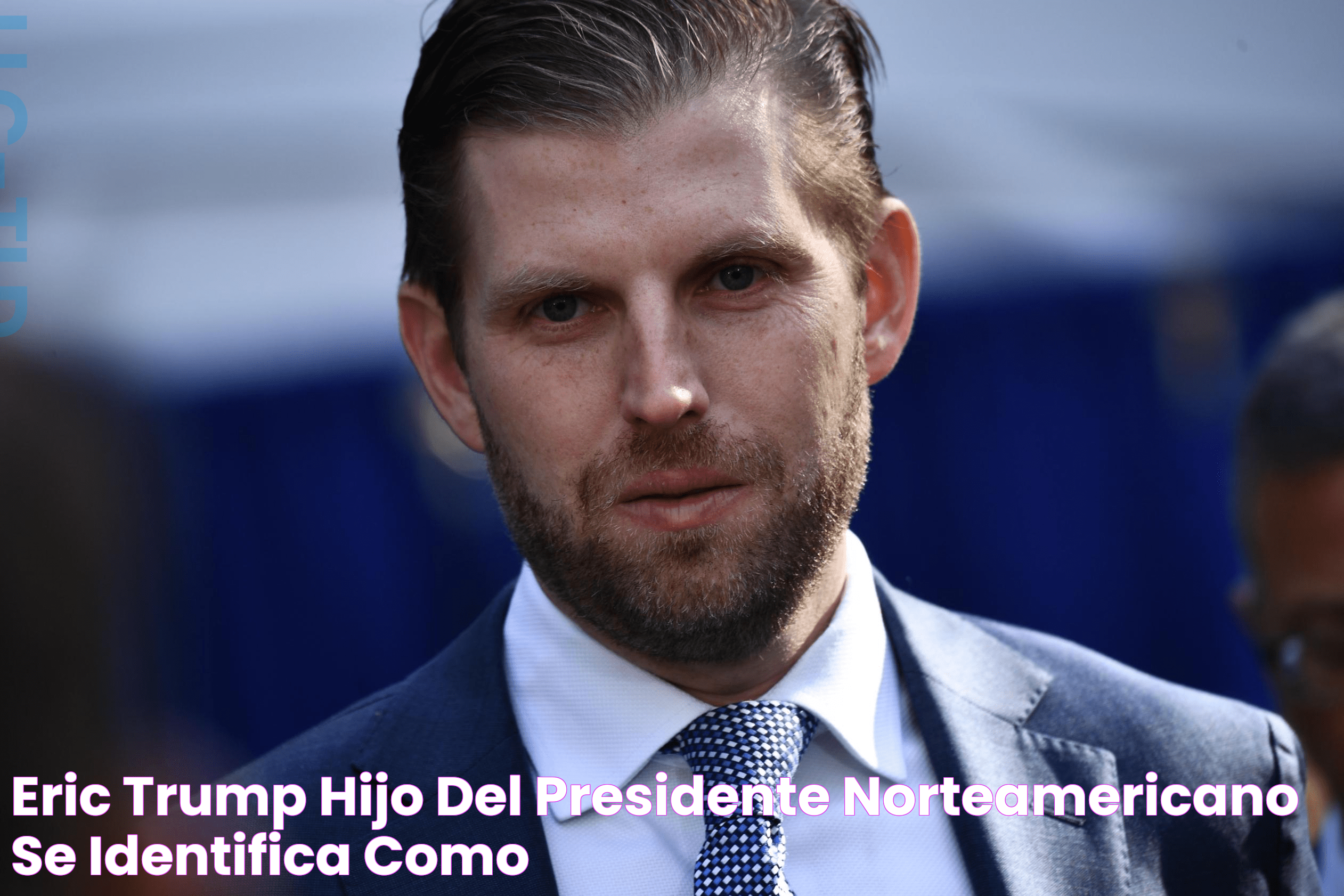 Eric Trump, hijo del presidente norteamericano se identifica como