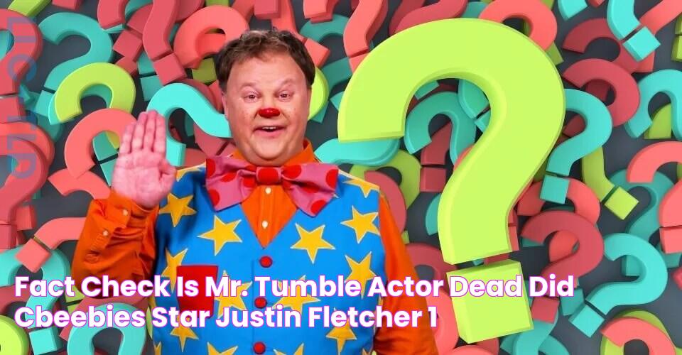 FACT CHECK Is Mr. Tumble Actor Dead? Did Cbeebies Star Justin Fletcher