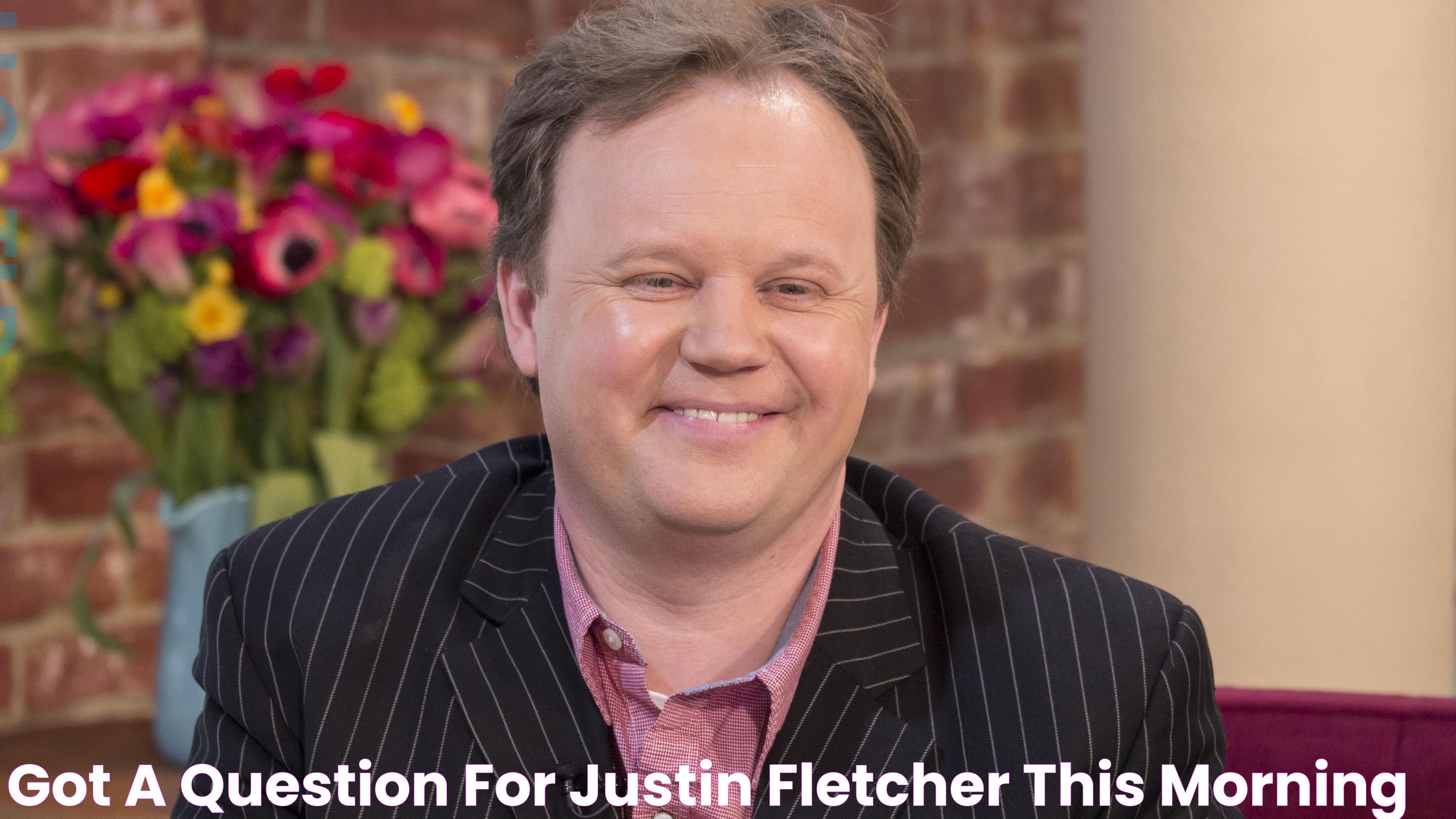 Got a question for Justin Fletcher? This Morning