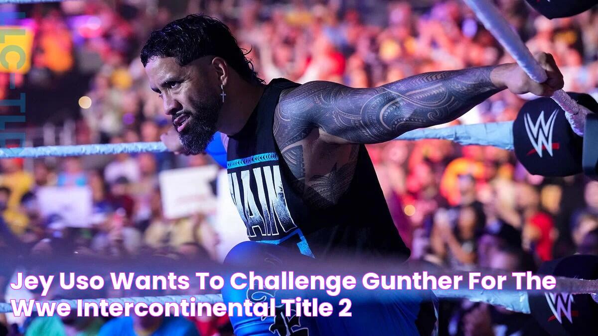 Jey Uso Wants To Challenge GUNTHER For The WWE Intercontinental Title