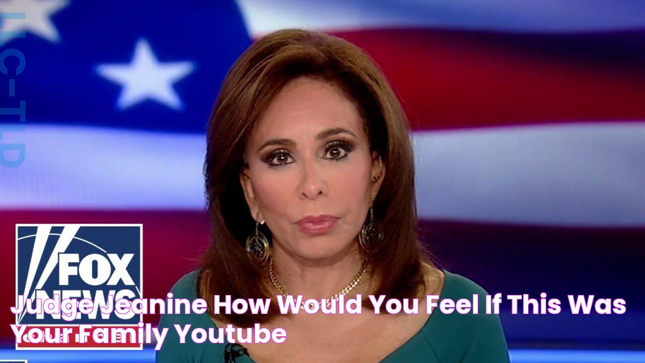 Judge Jeanine How would you feel if this was your family? YouTube