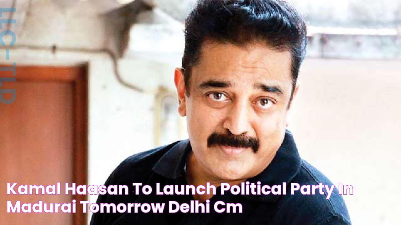 Kamal Haasan to launch political party in Madurai tomorrow, Delhi CM