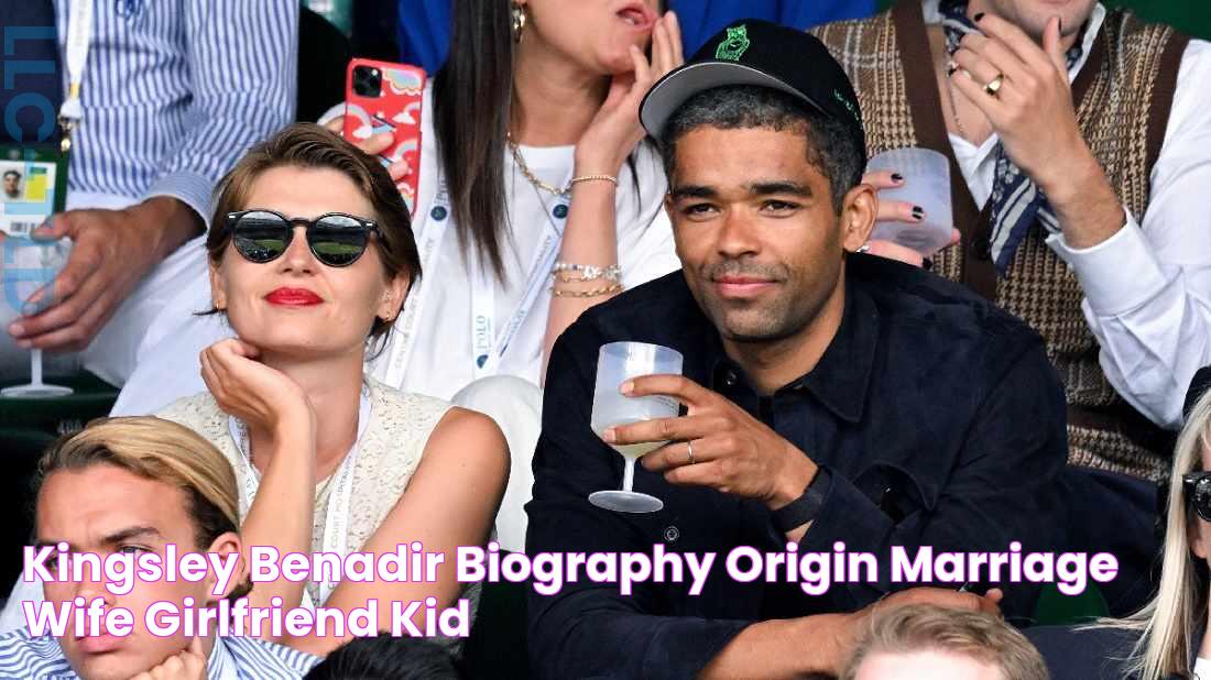 Kingsley BenAdir Biography Origin, Marriage, Wife, Girlfriend, Kid