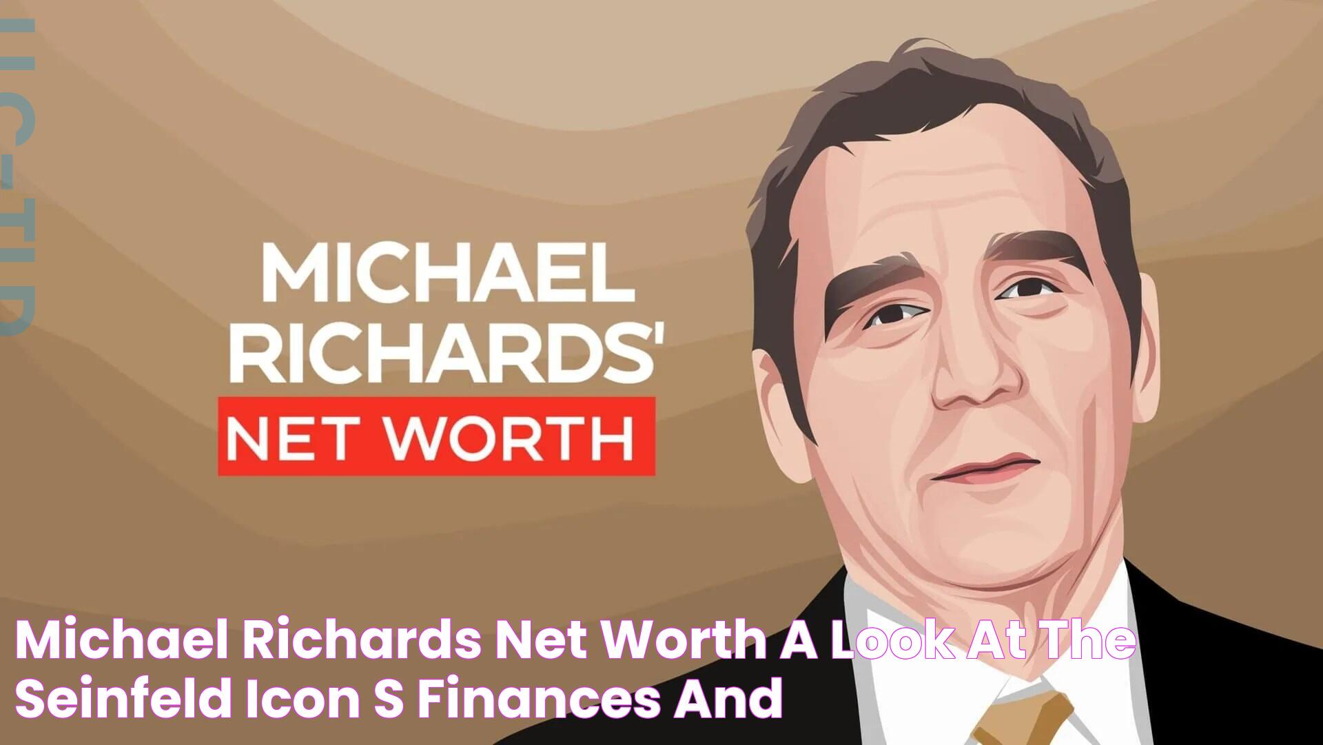 Michael Richards Net Worth A Look at the Seinfeld Icon's Finances and